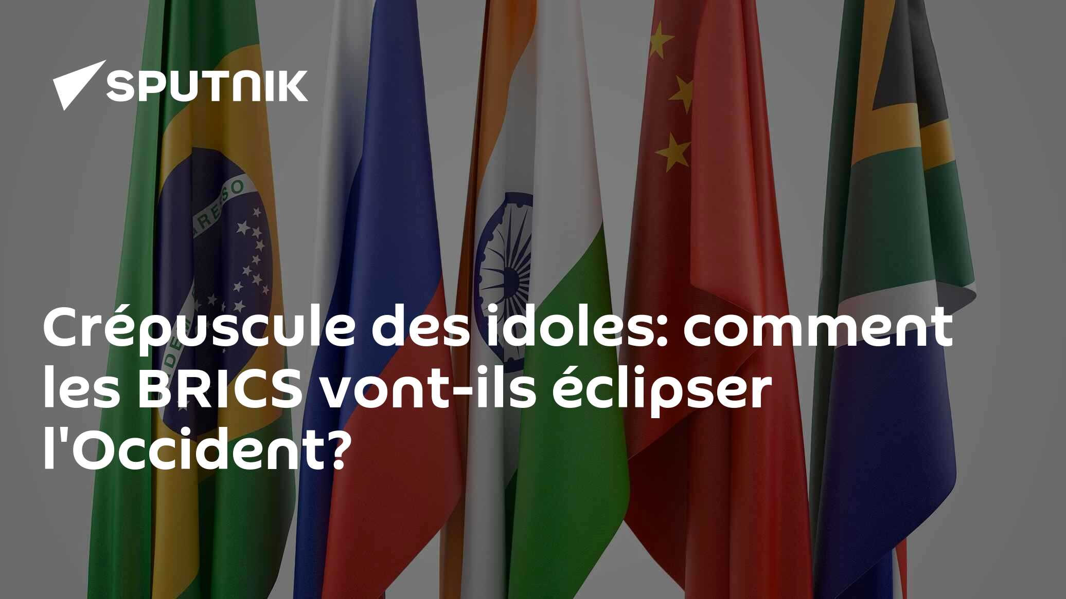 Crépuscule des idoles: comment les BRICS vont-ils éclipser l'Occident?