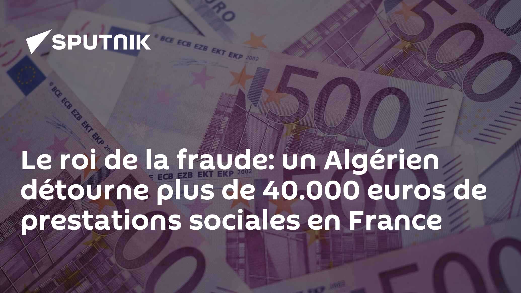 Le roi de la fraude: un Algérien détourne plus de 40.000 euros de prestations sociales en France