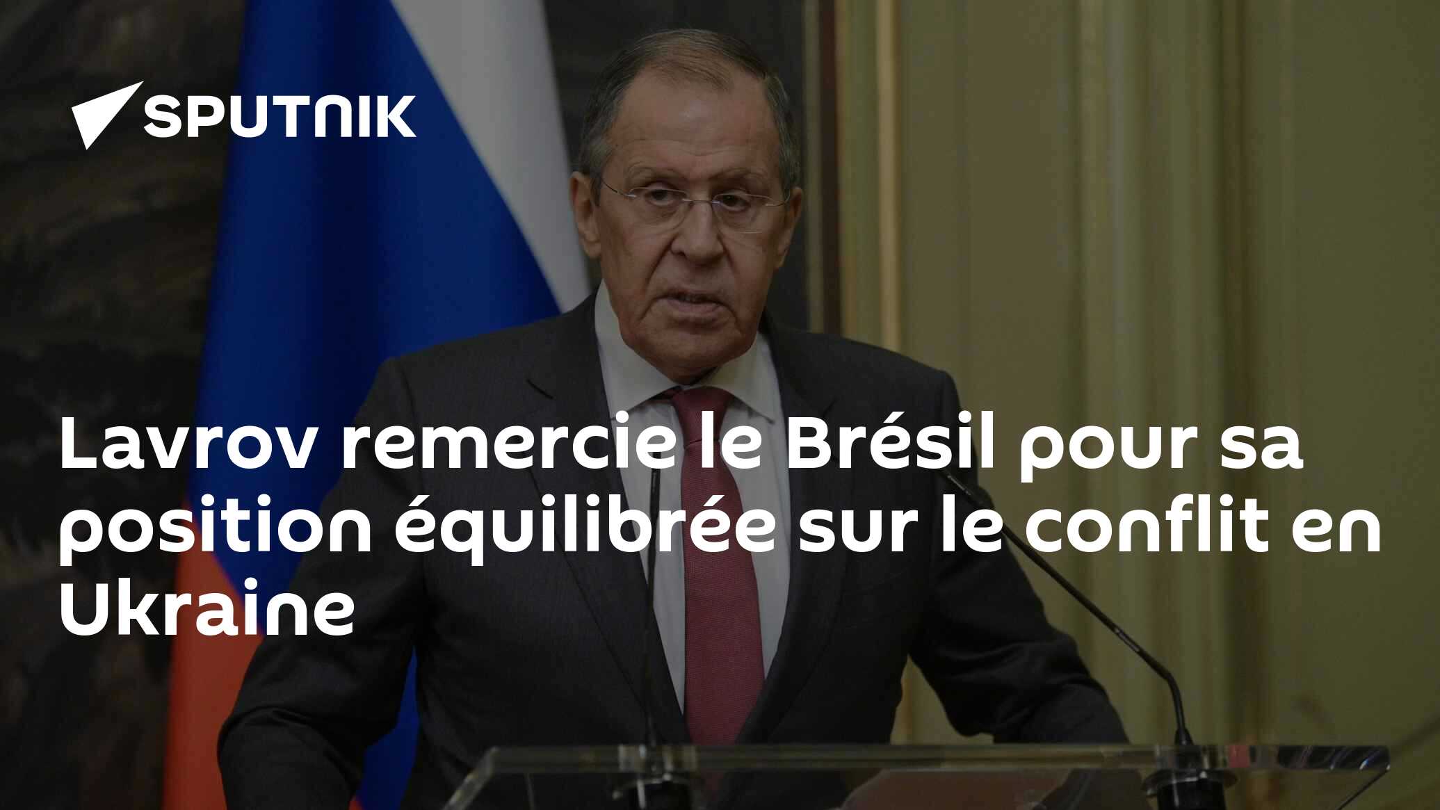 Lavrov remercie le Brésil pour sa position équilibrée sur le conflit en Ukraine
