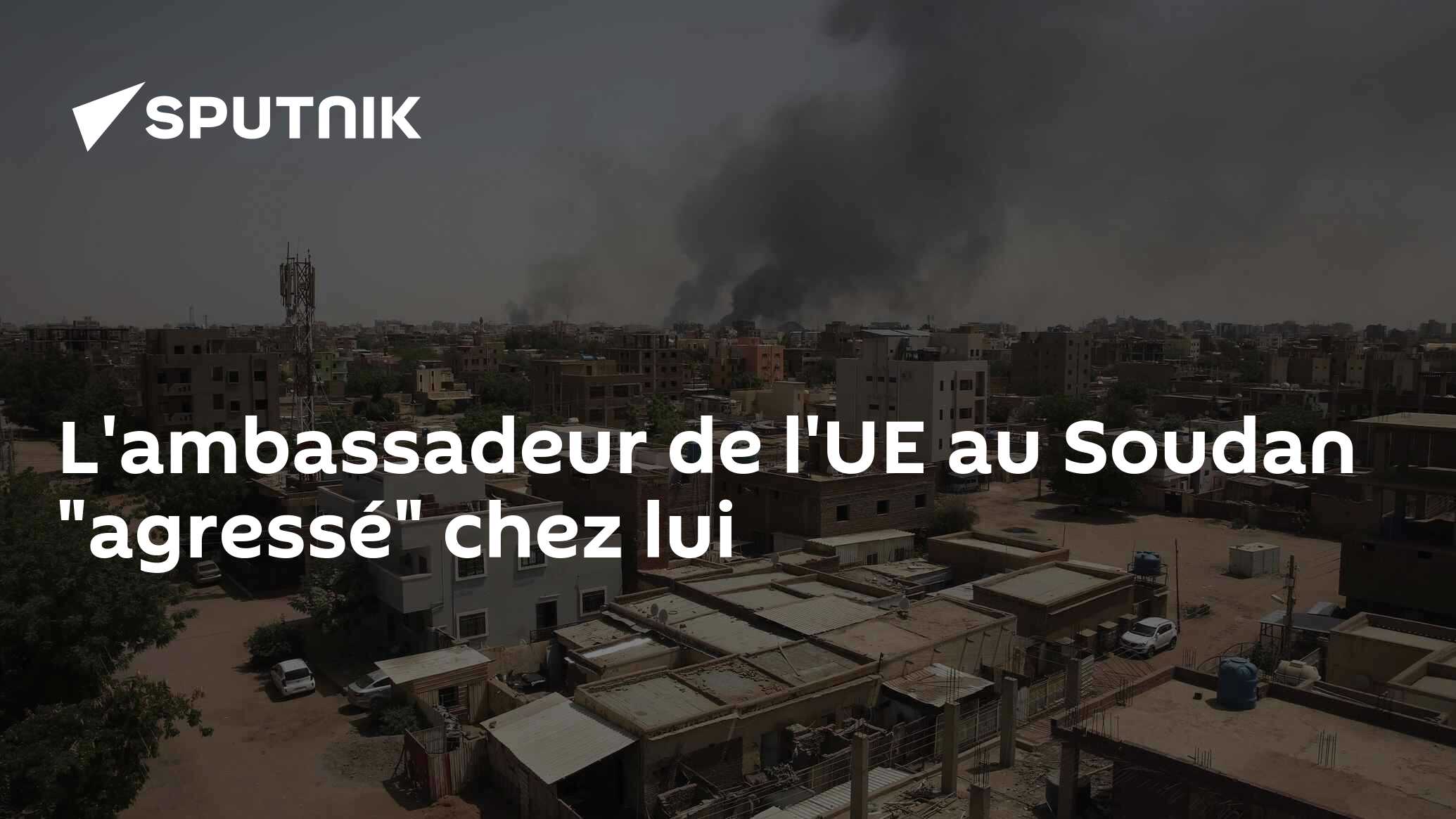 L'ambassadeur de l'UE au Soudan "agressé" chez lui