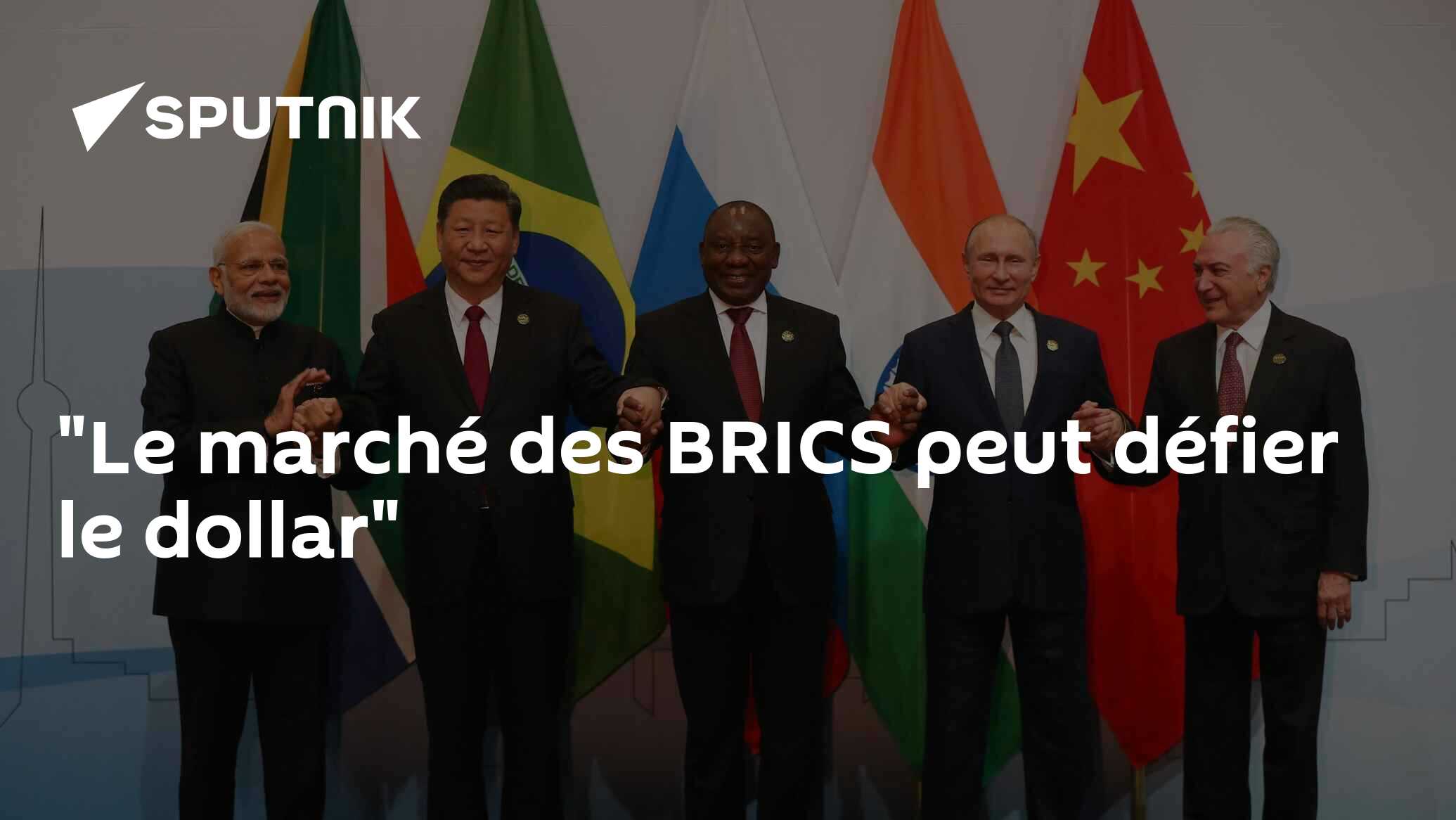 "Le marché des BRICS peut défier le dollar"