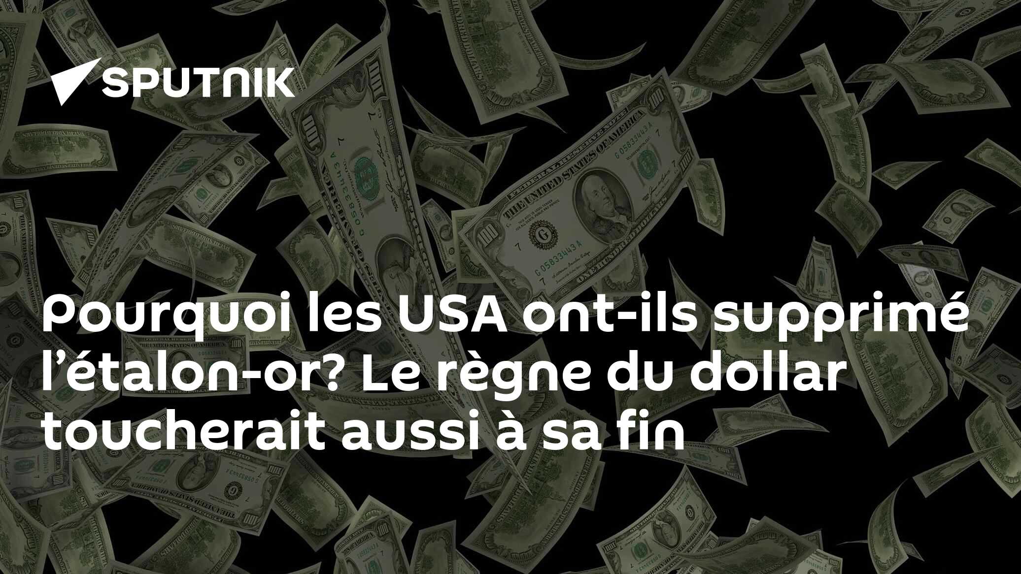 Pourquoi les USA ont-ils supprimé l’étalon-or? Le règne du dollar toucherait aussi à sa fin
