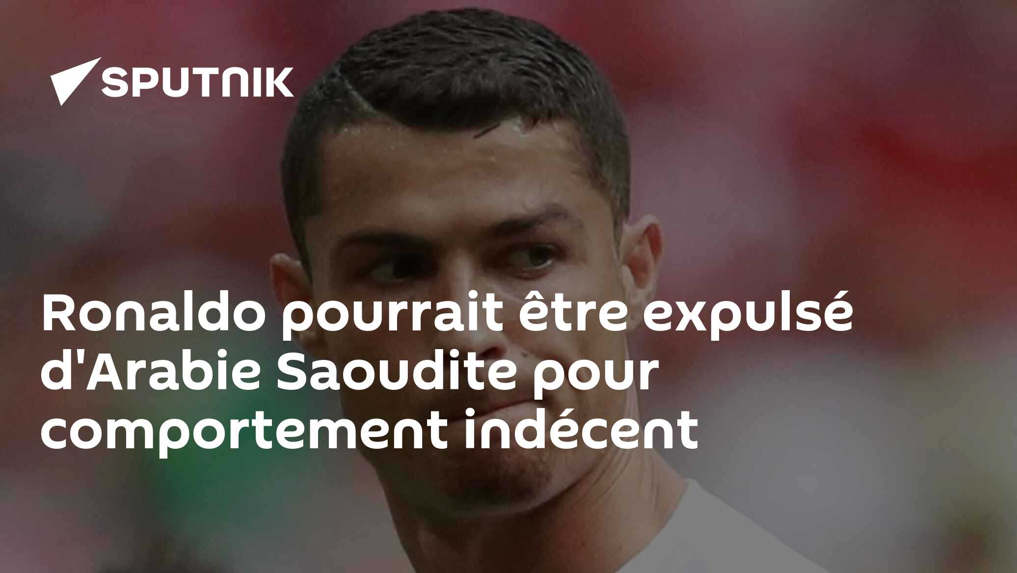 Ronaldo pourrait être expulsé d'Arabie Saoudite pour comportement indécent