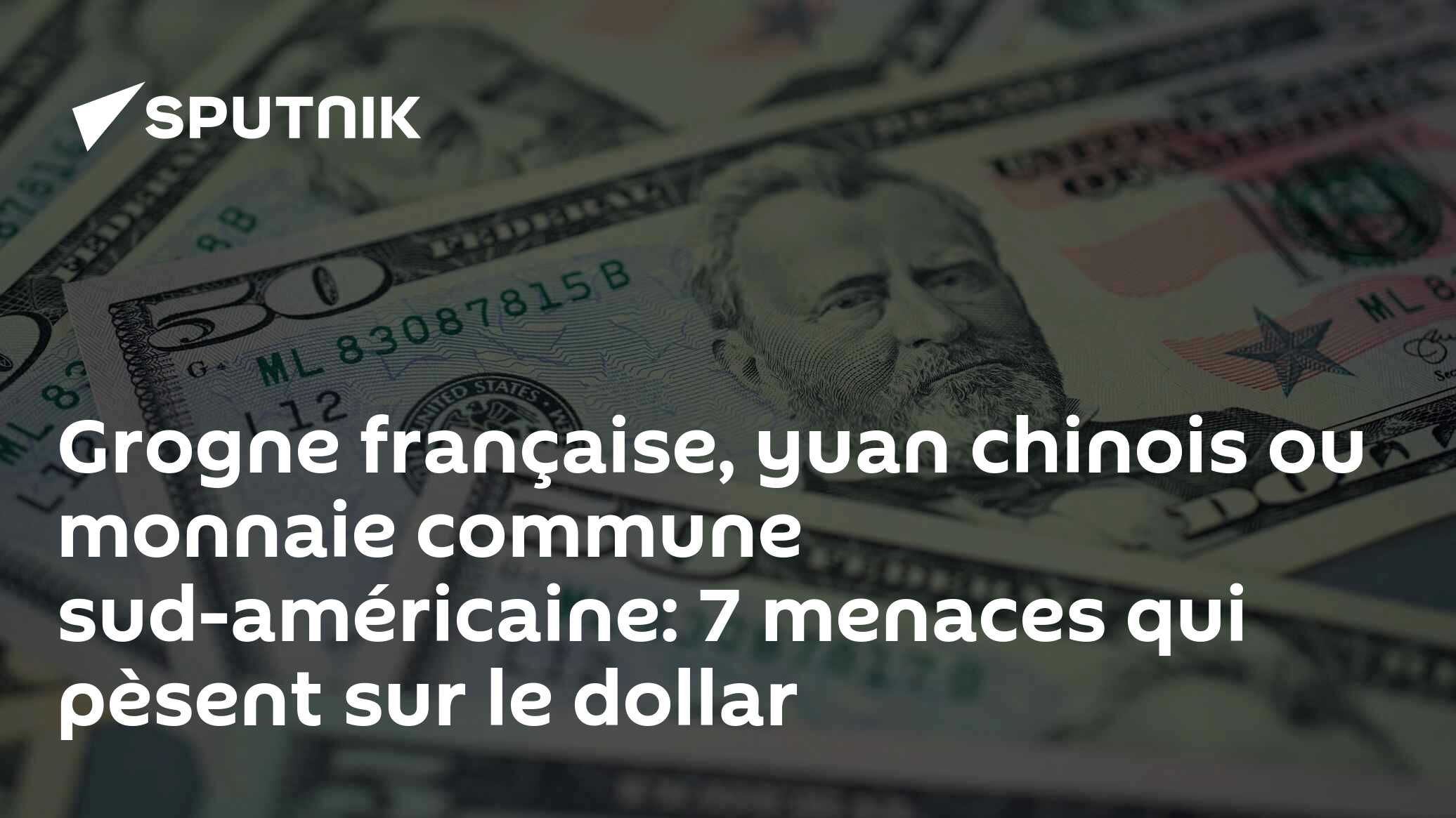 Grogne française, yuan chinois ou monnaie commune sud-américaine: 7 menaces qui pèsent sur le dollar