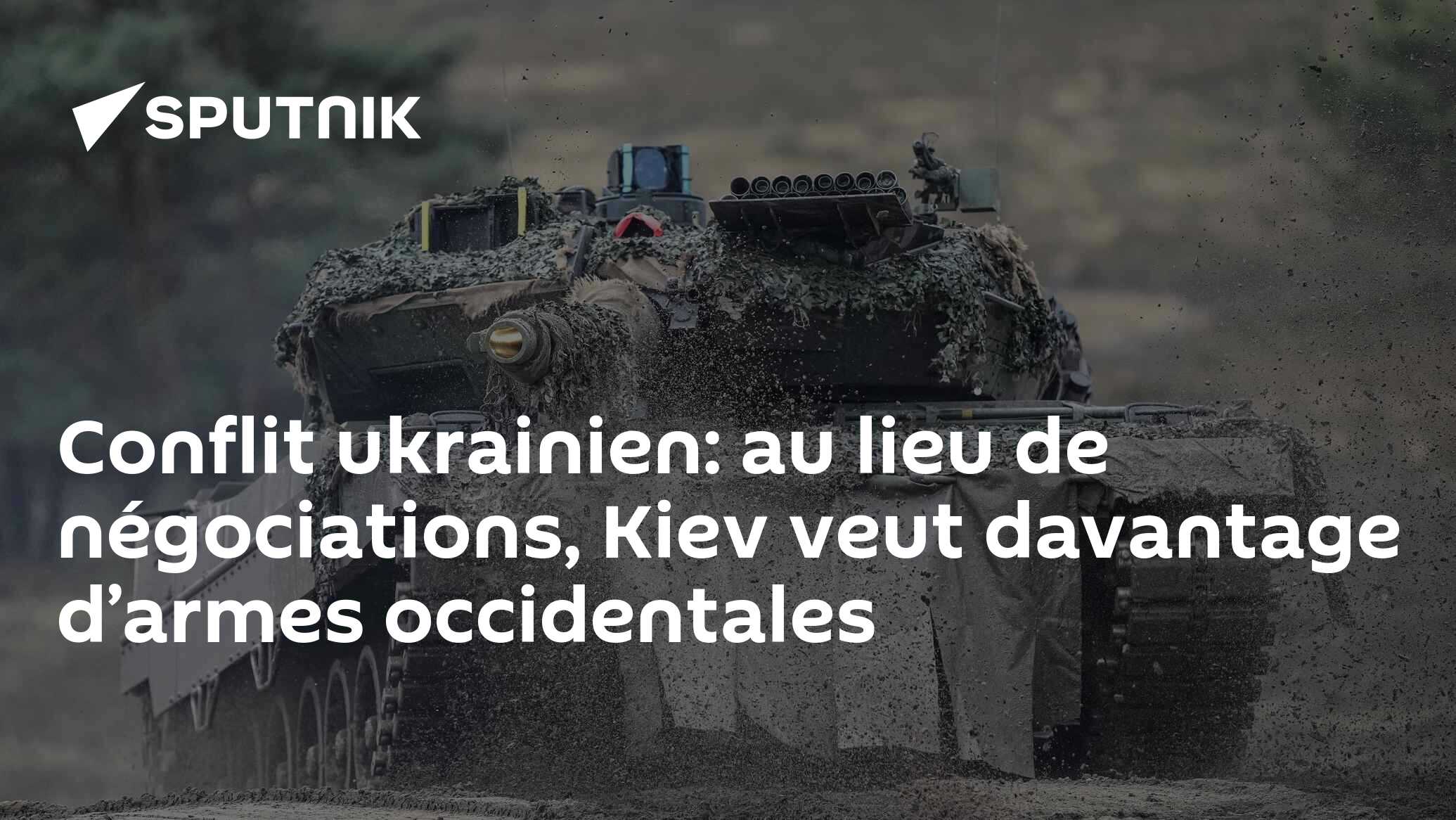 Conflit ukrainien: au lieu de négociations, Kiev veut davantage d’armes occidentales
