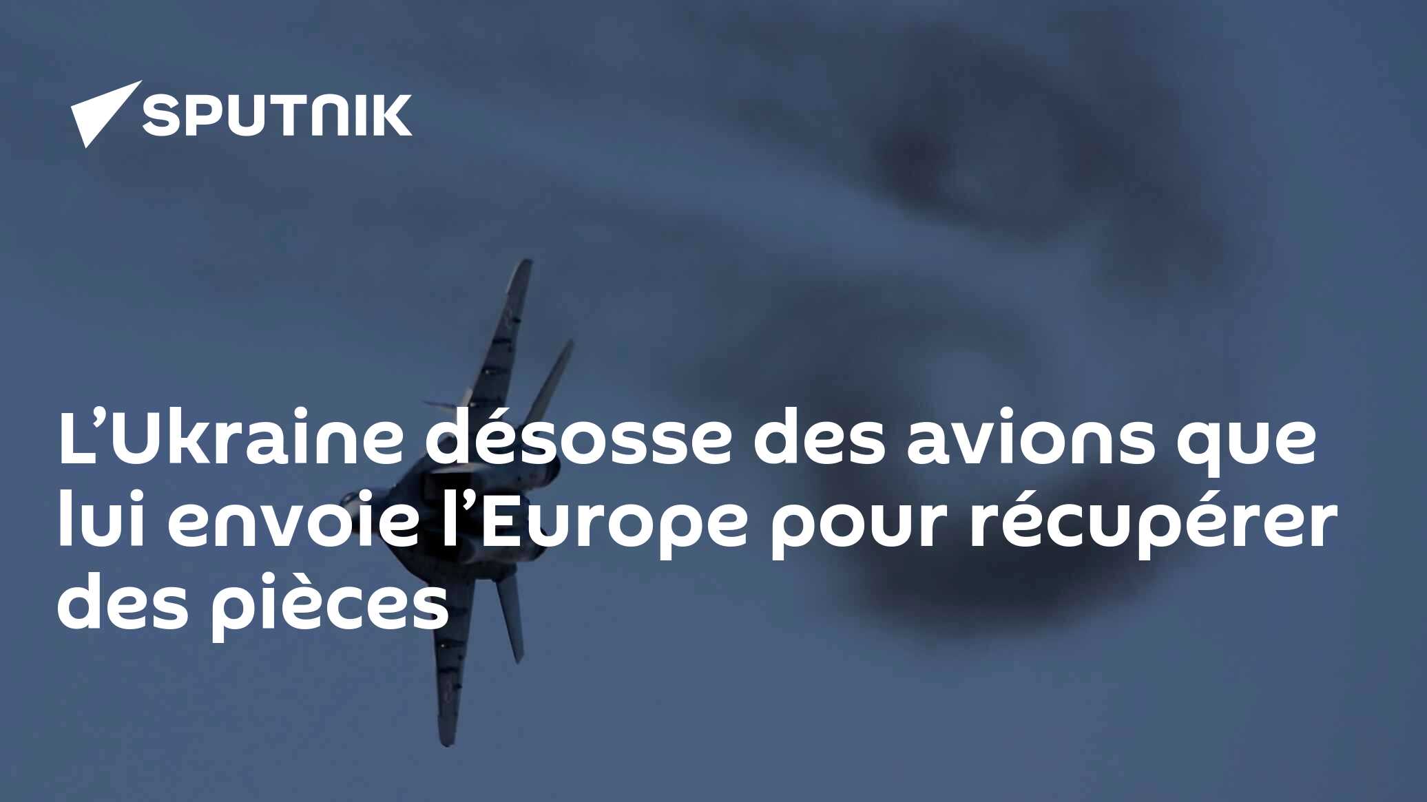 L’Ukraine désosse des avions que lui envoie l’Europe pour récupérer des pièces