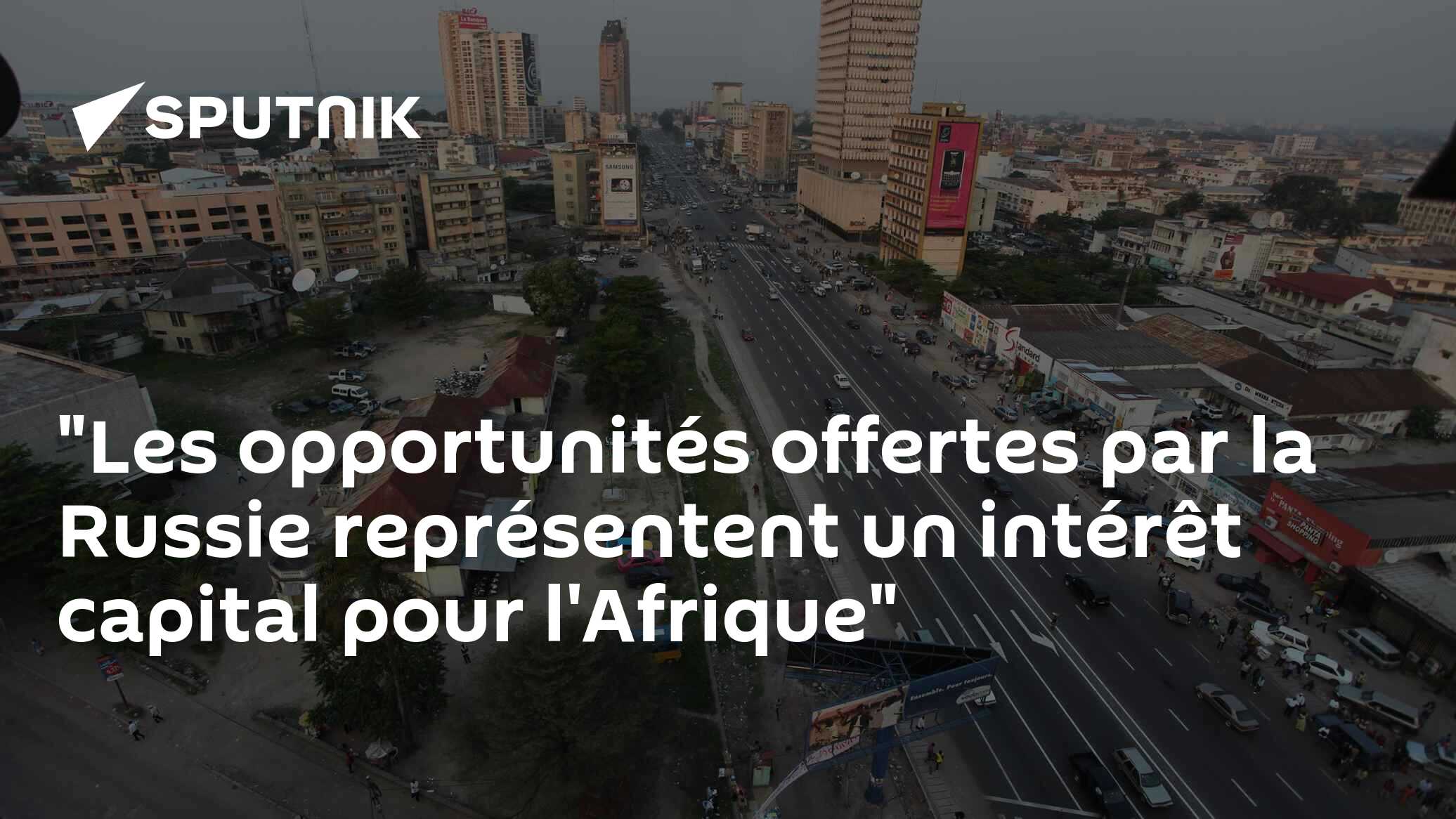 "Les opportunités offertes par la Russie représentent un intérêt capital pour l'Afrique"