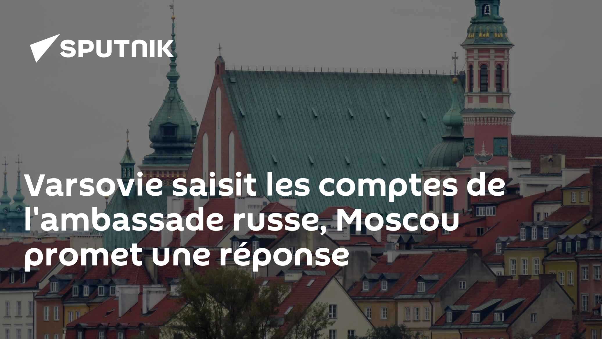 Varsovie saisit les comptes de l'ambassade russe, Moscou promet une réponse