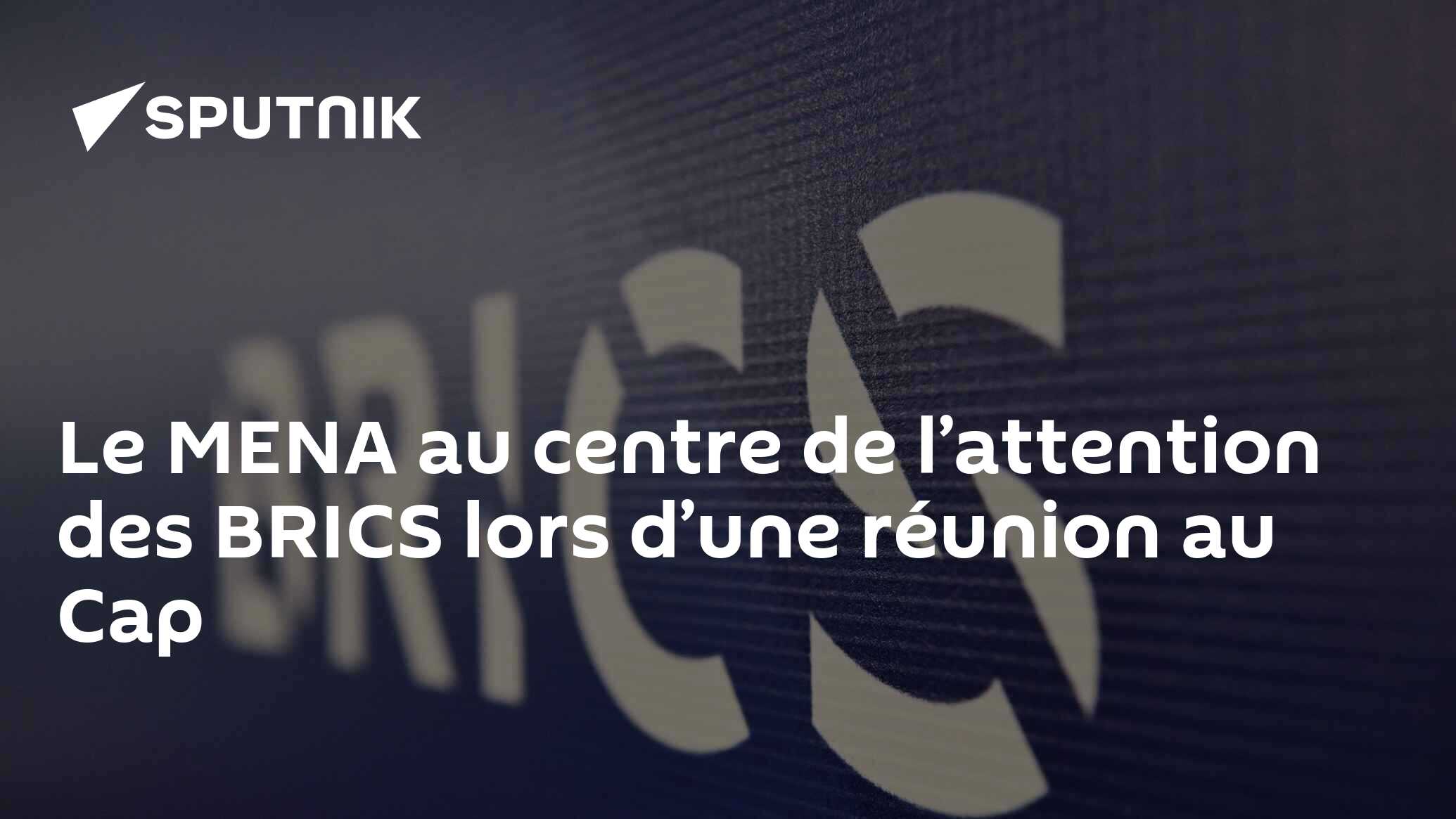Le MENA au centre de l’attention des BRICS lors d’une réunion au Cap