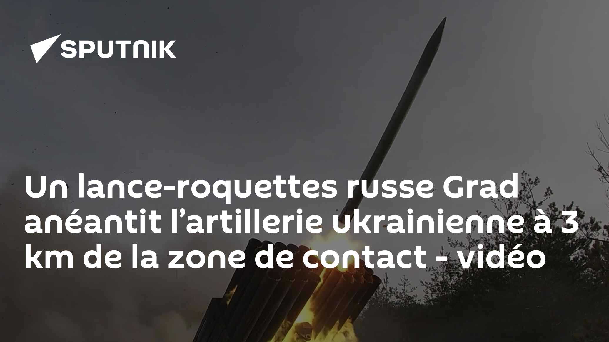Un lance-roquettes russe Grad anéantit l’artillerie ukrainienne à 3 km ...