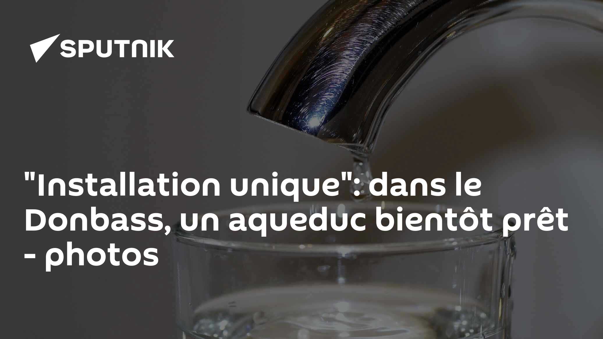 "Installation unique": dans le Donbass, un aqueduc bientôt prêt