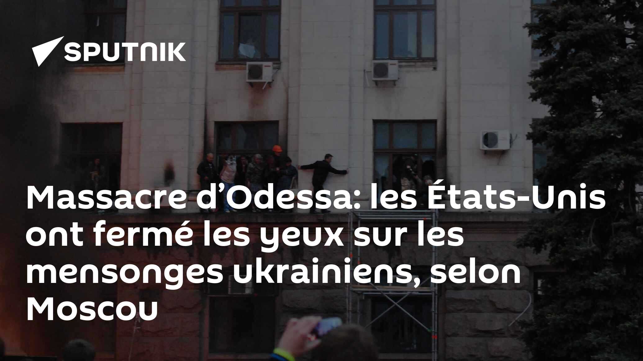 Massacre d’Odessa: les États-Unis ont fermé les yeux sur les mensonges ukrainiens, selon Moscou