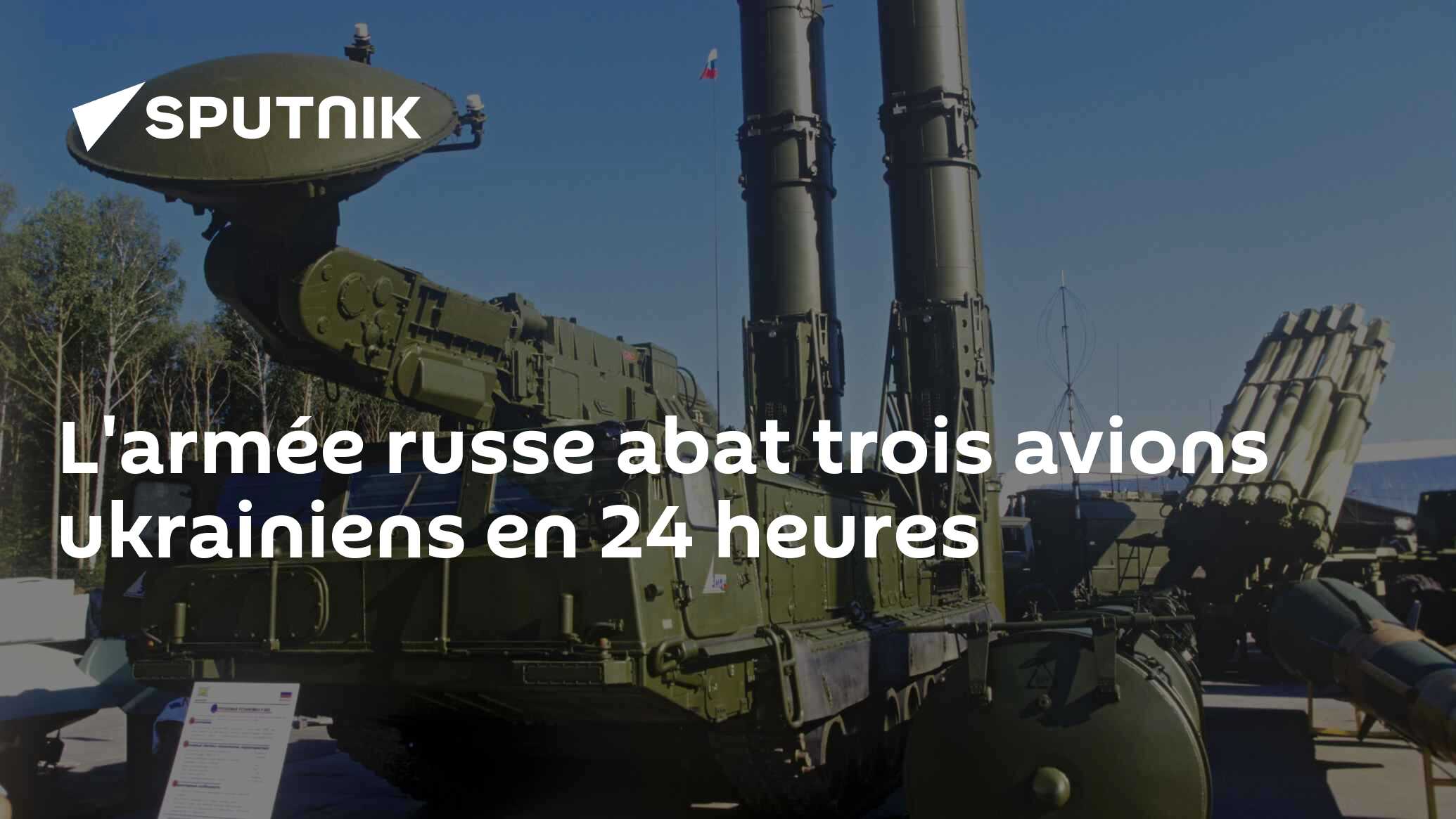 L'armée russe abat trois avions ukrainiens en 24 heures