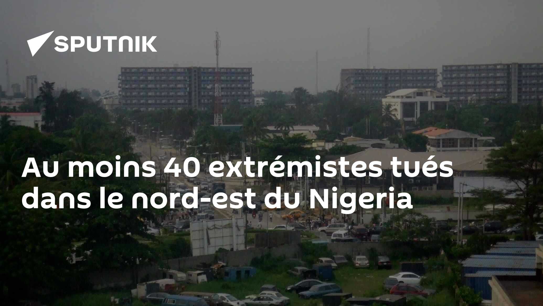 Au moins 40 extrémistes tués dans le nord-est du Nigeria