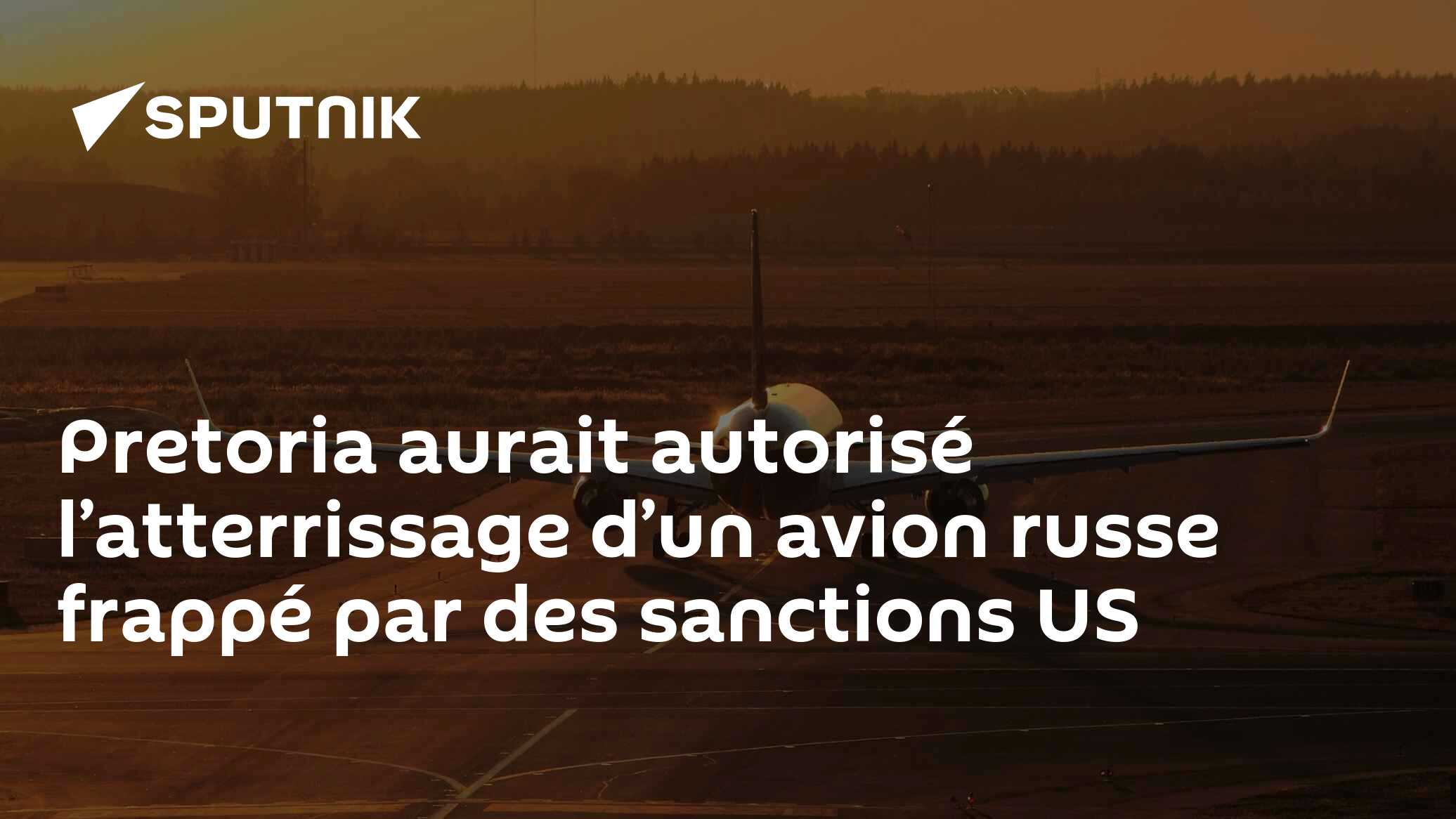 Pretoria aurait autorisé l’atterrissage d’un avion russe frappé par des sanctions US