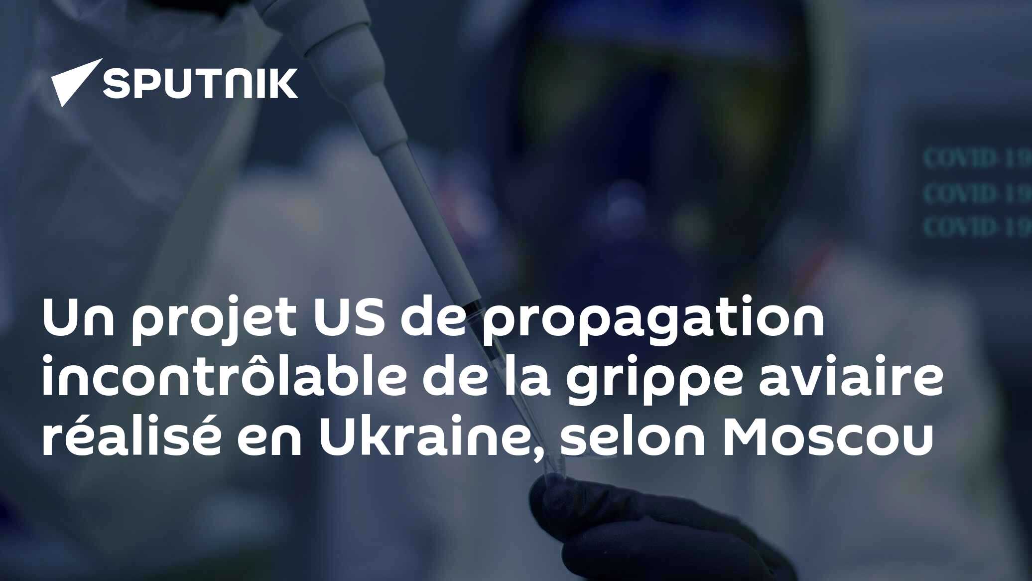 Un projet US de propagation incontrôlable de la grippe aviaire réalisé en Ukraine, selon Moscou