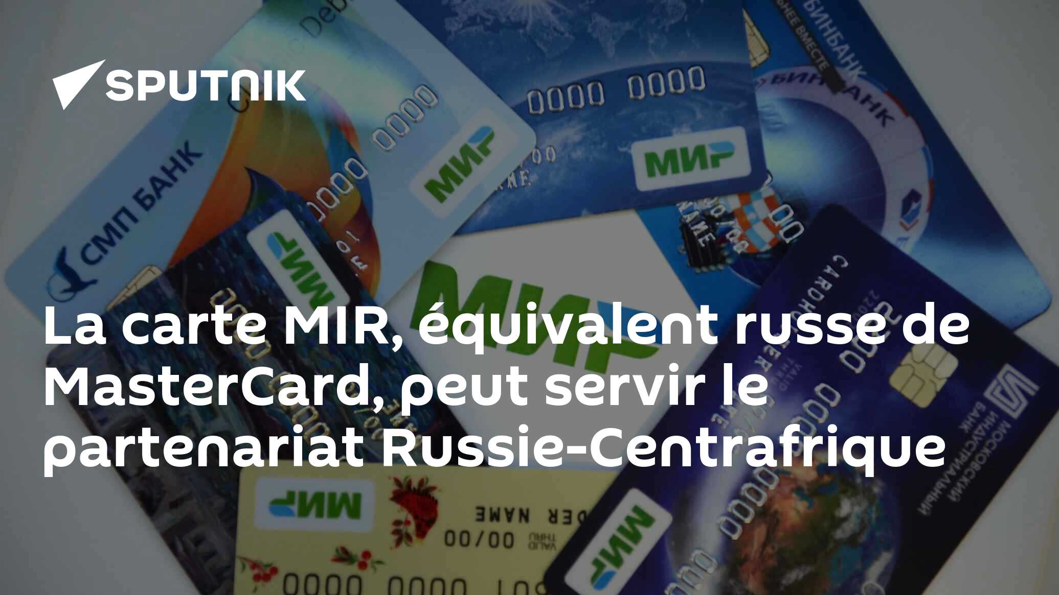 La carte MIR, équivalent russe de MasterCard, peut servir le partenariat Russie-Centrafrique