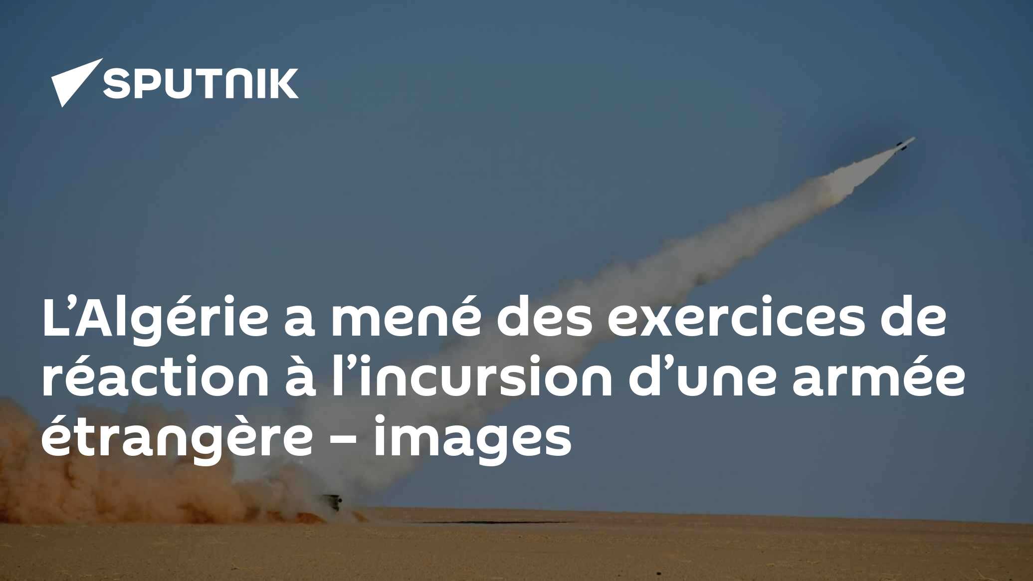L’Algérie a mené des exercices de réaction à l’incursion d’une armée étrangère – images