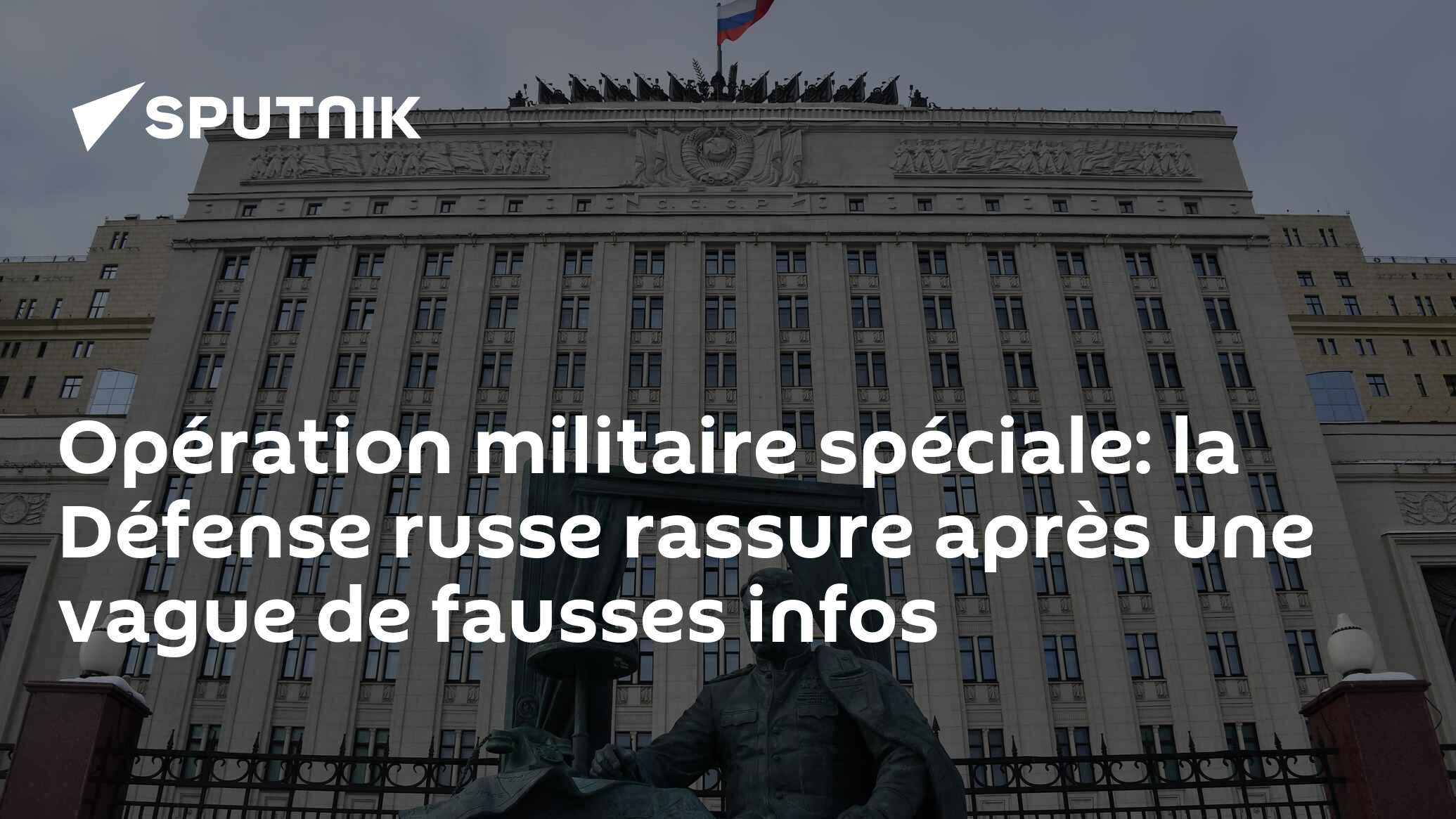 Opération militaire spéciale: la Défense russe rassure après une vague de fausses infos