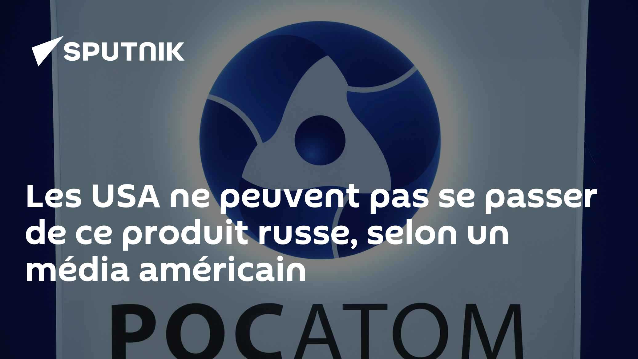 Les USA ne peuvent pas se passer de ce produit russe, selon un média américain