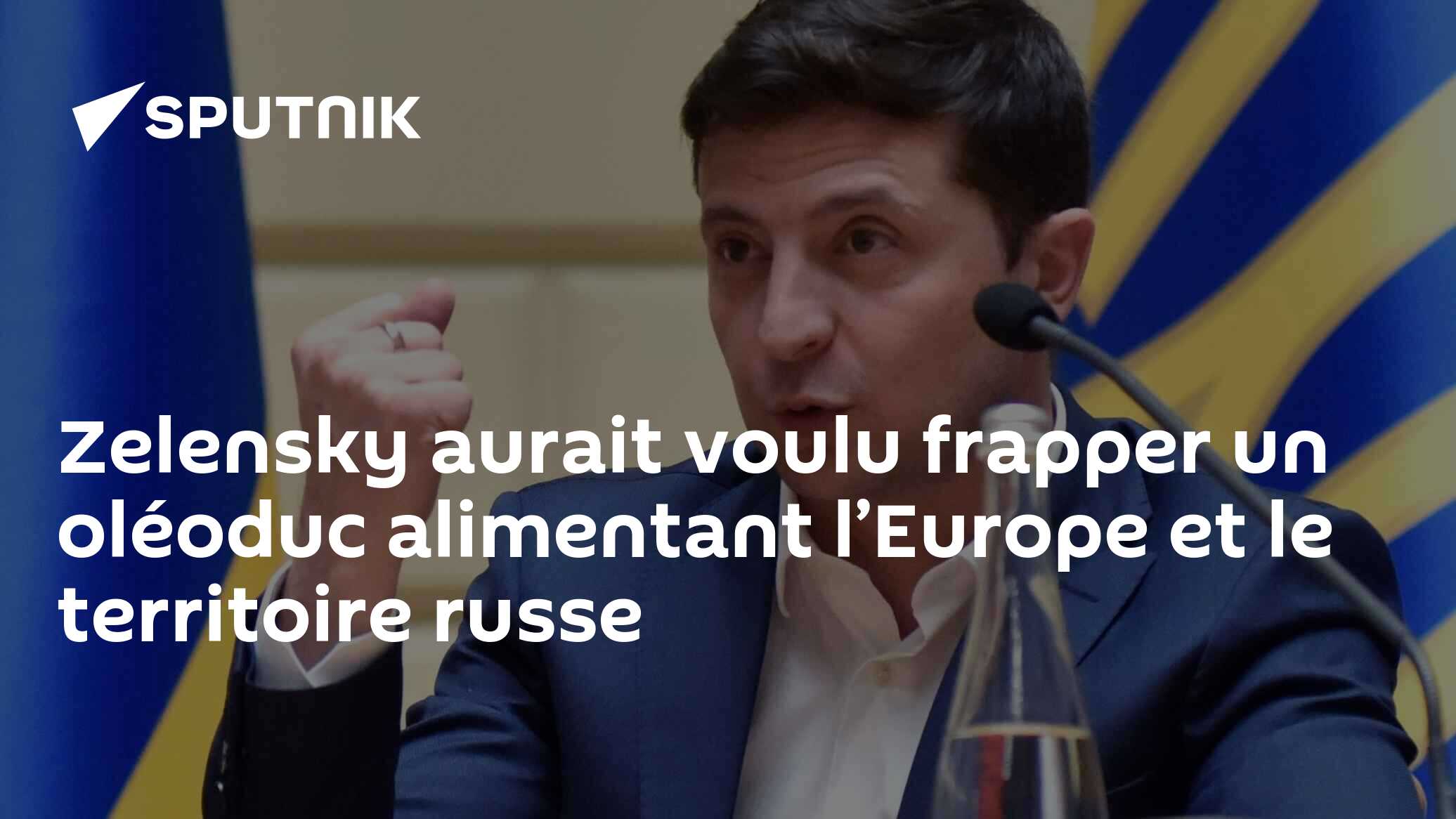 Zelensky aurait voulu frapper un oléoduc alimentant l’Europe et le territoire russe