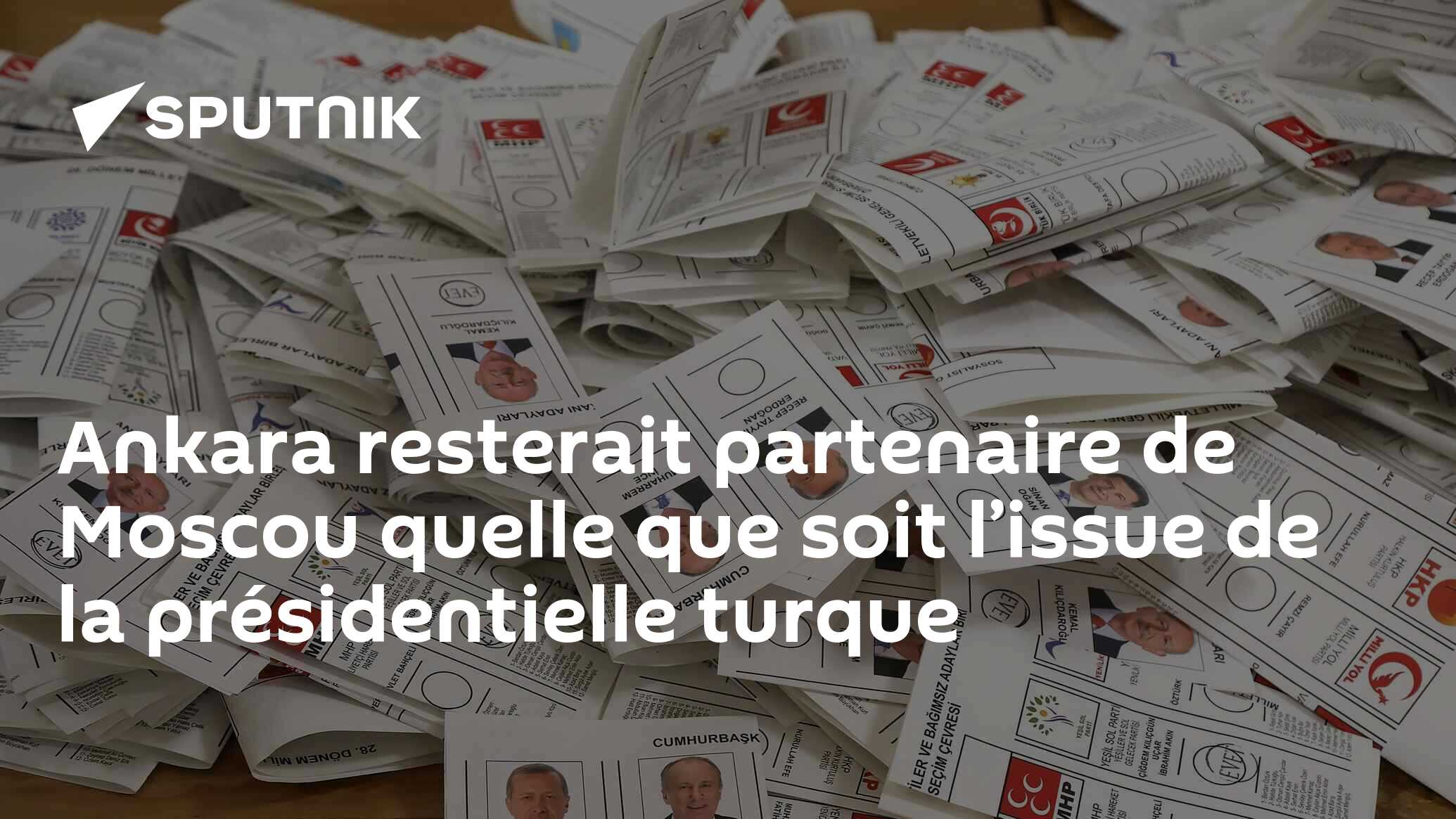 Ankara resterait partenaire de Moscou quel que soit l’issue de la présidentielle turque