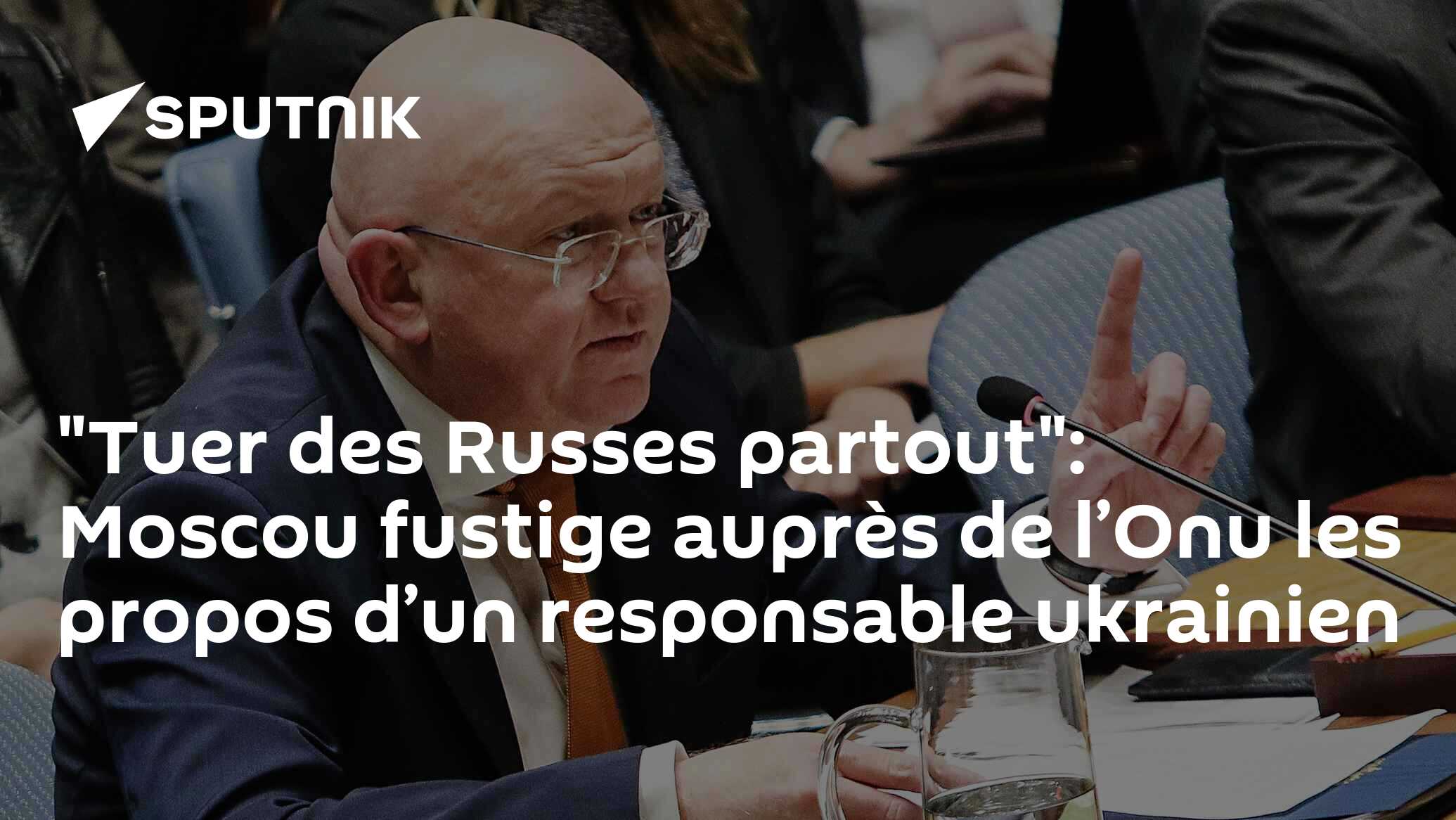 "Tuer des Russes partout": Moscou fustige auprès de l’Onu les propos d’un responsable ukrainien