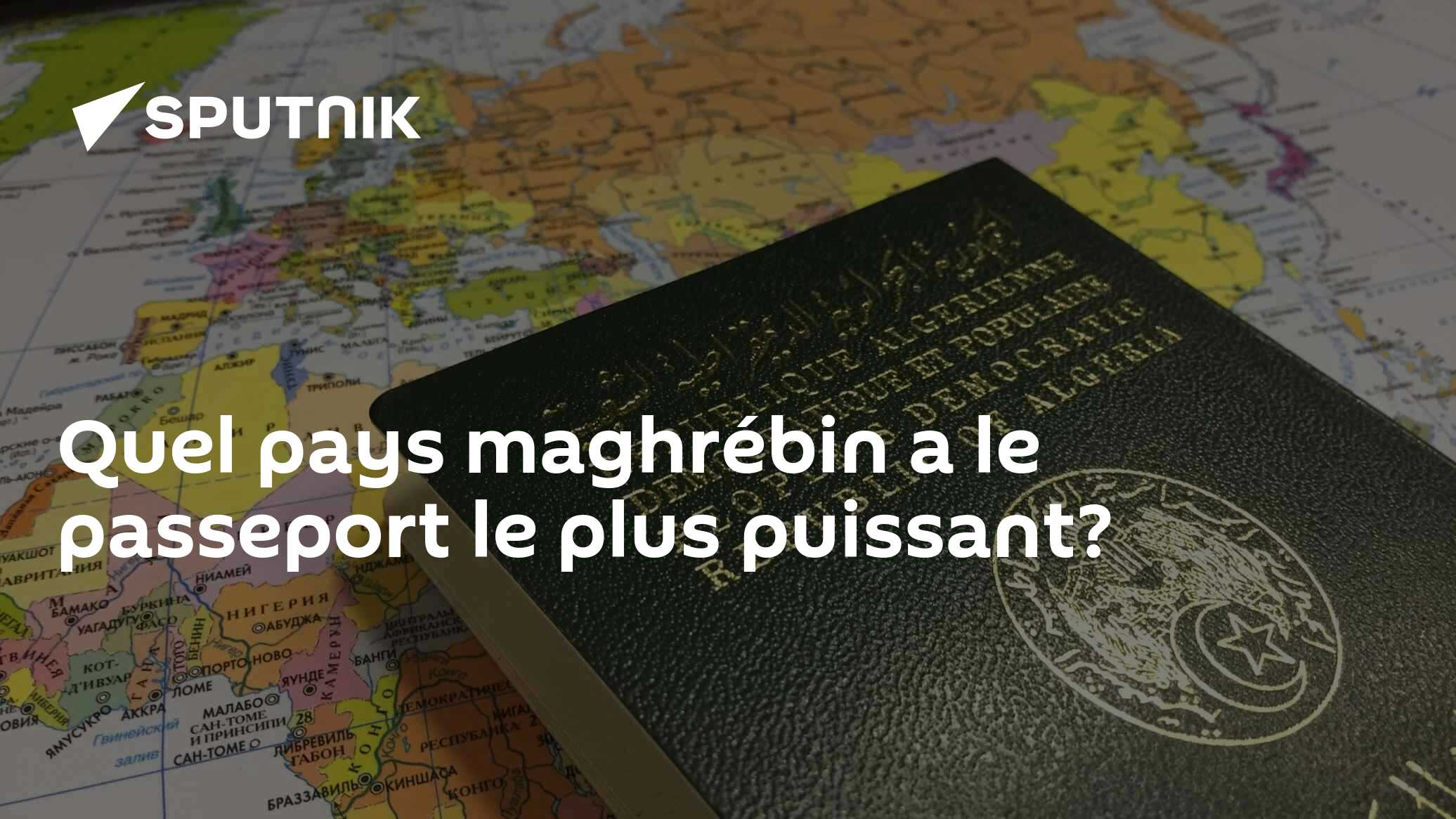 Quel pays maghrébin a le passeport le plus puissant? - 18.05.2023 ...