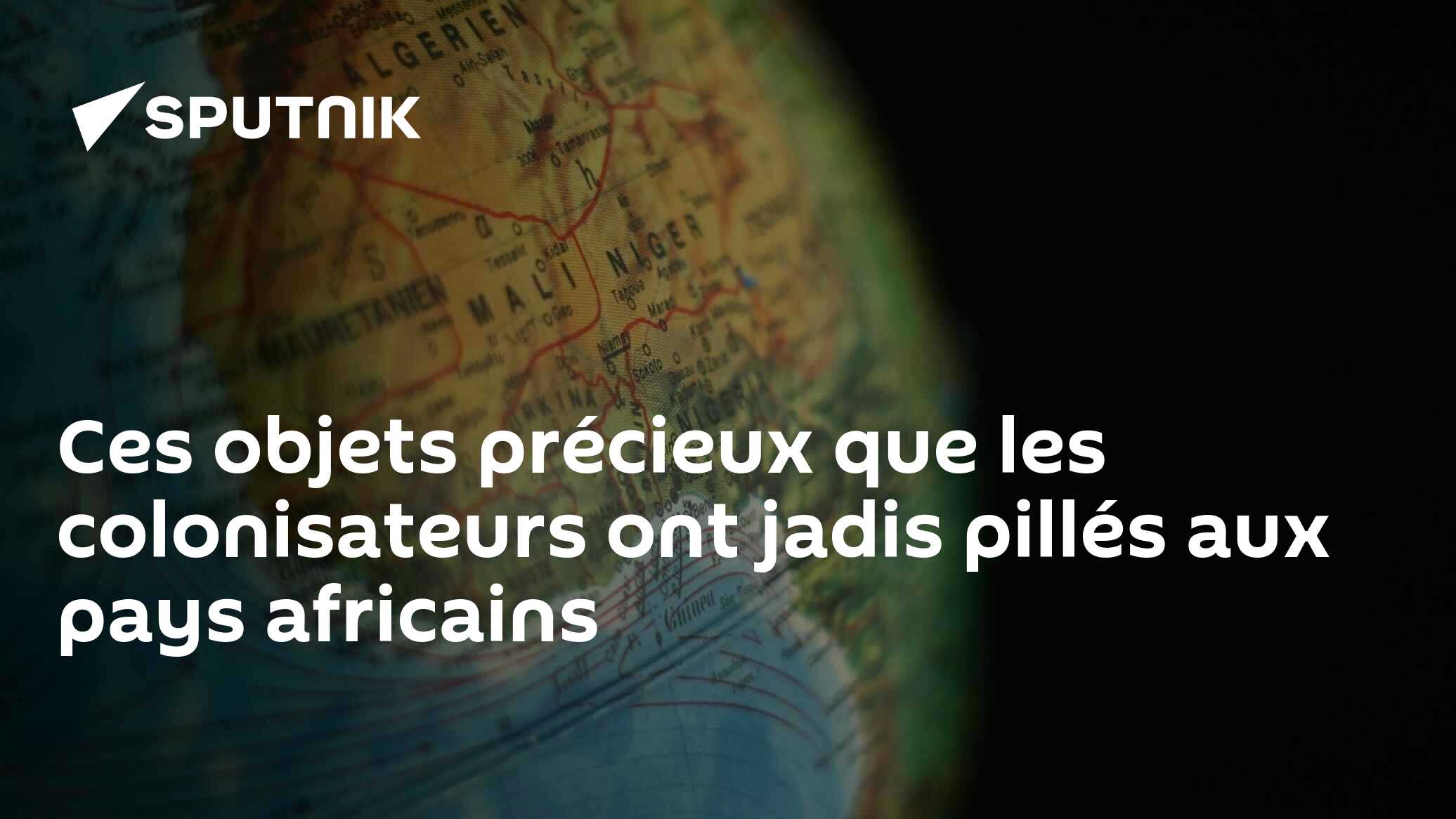 Ces objets précieux que les colonisateurs ont jadis pillés aux pays africains