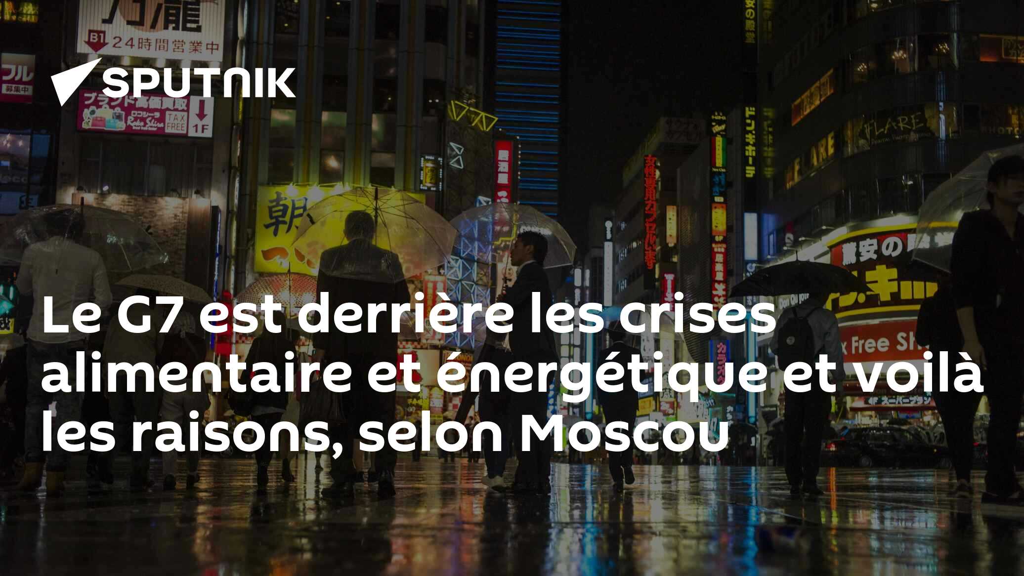 Le G7 est derrière les crises alimentaire et énergétique et voilà les raisons, selon Moscou