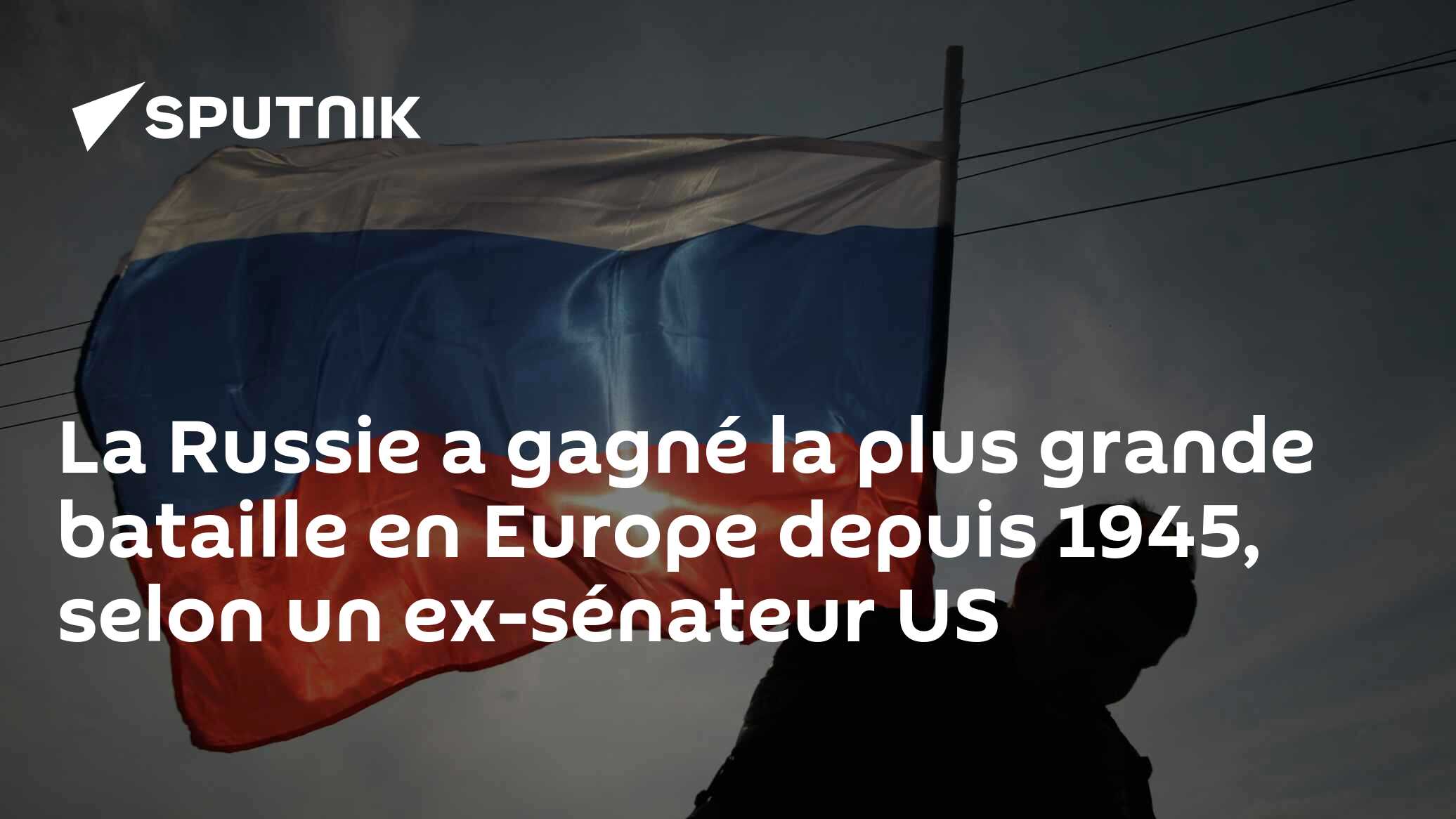 La Russie a gagné la plus grande bataille en Europe depuis 1945, selon un ex-sénateur US