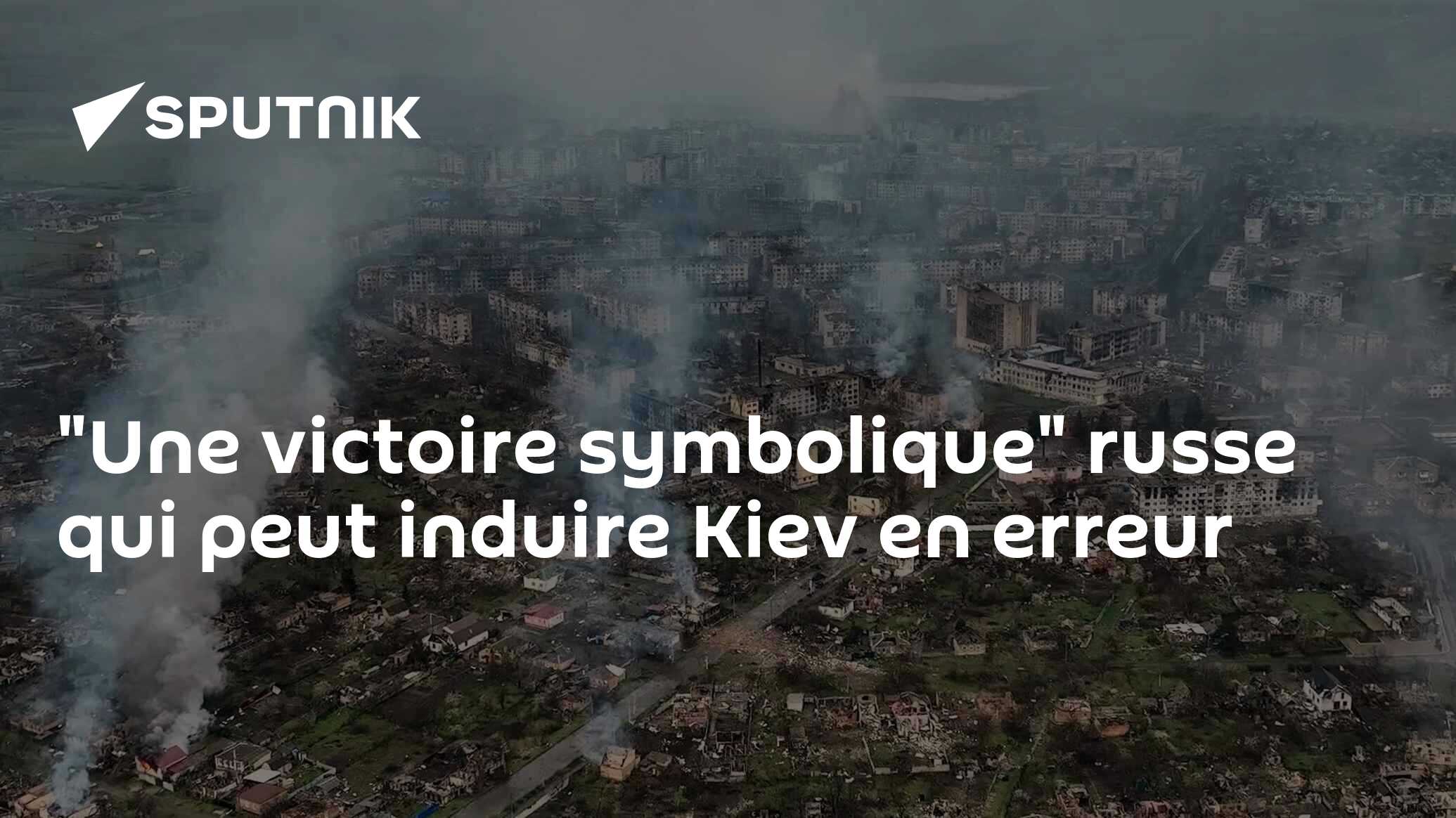 "Une victoire symbolique" russe qui peut induire Kiev en erreur