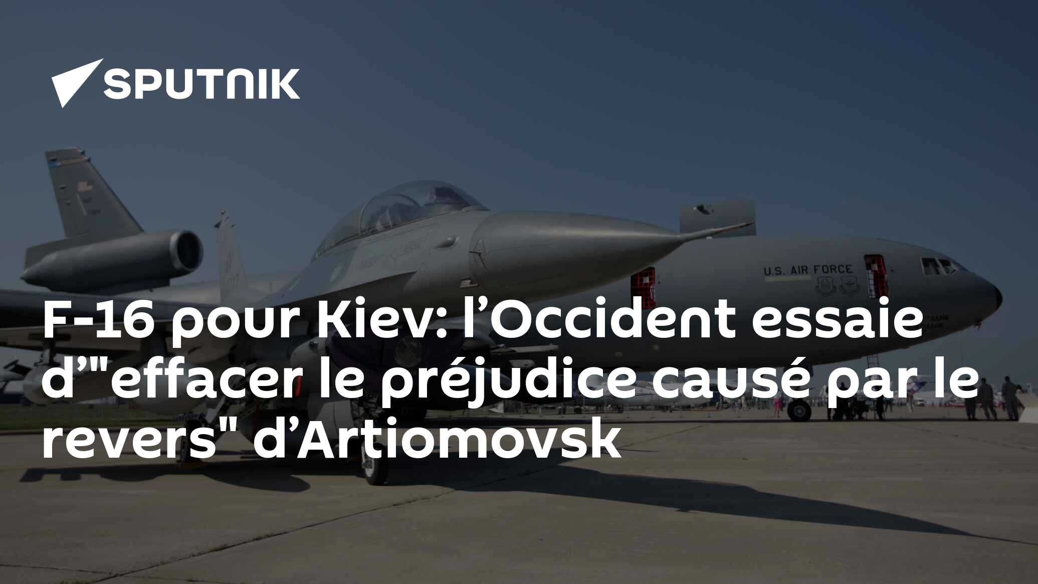 F-16 pour Kiev: l’Occident essaie d’"effacer le préjudice causé par le revers" d’Artiomovsk