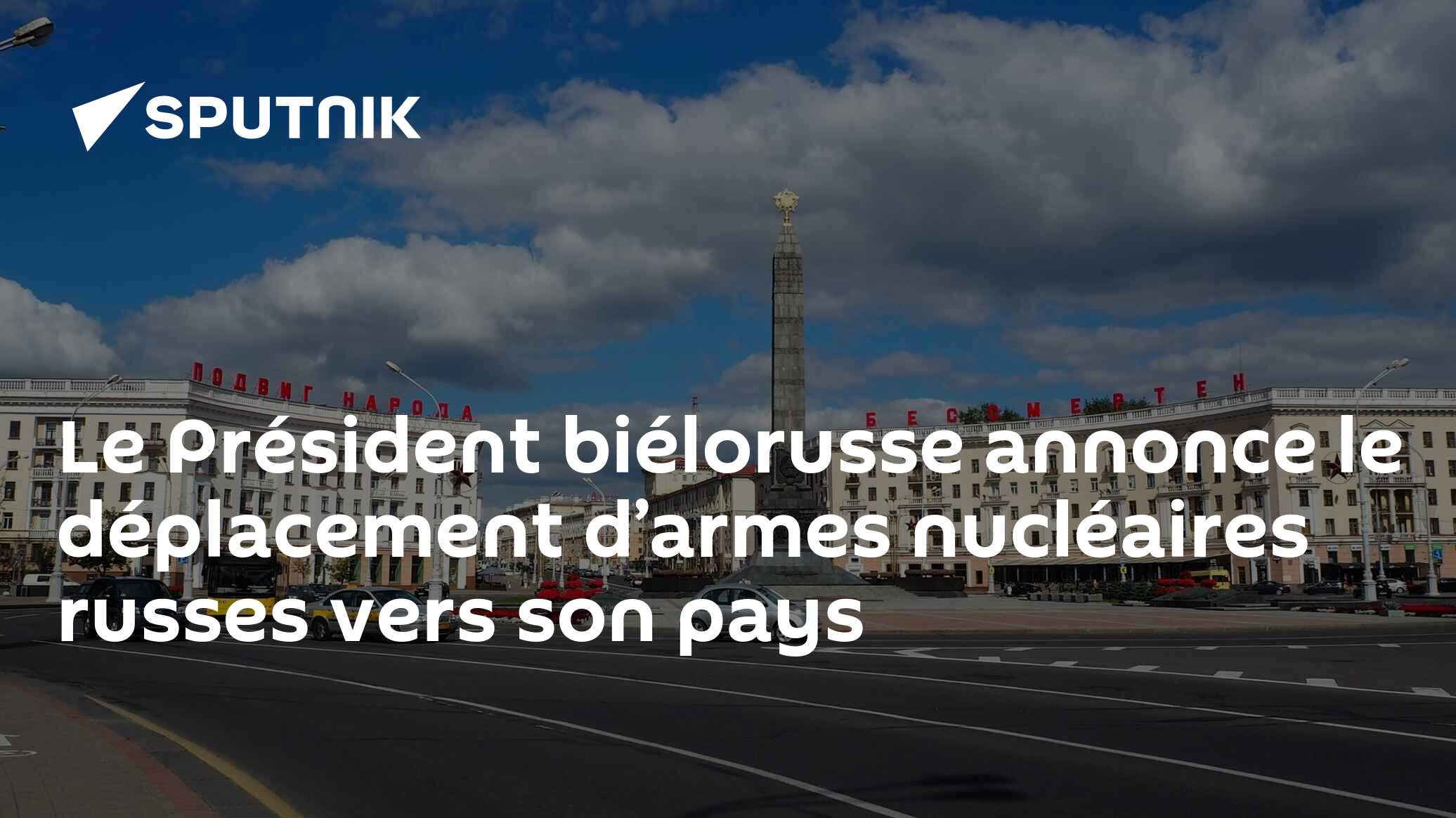 Le Président biélorusse annonce le déplacement d’armes nucléaires russes vers son pays