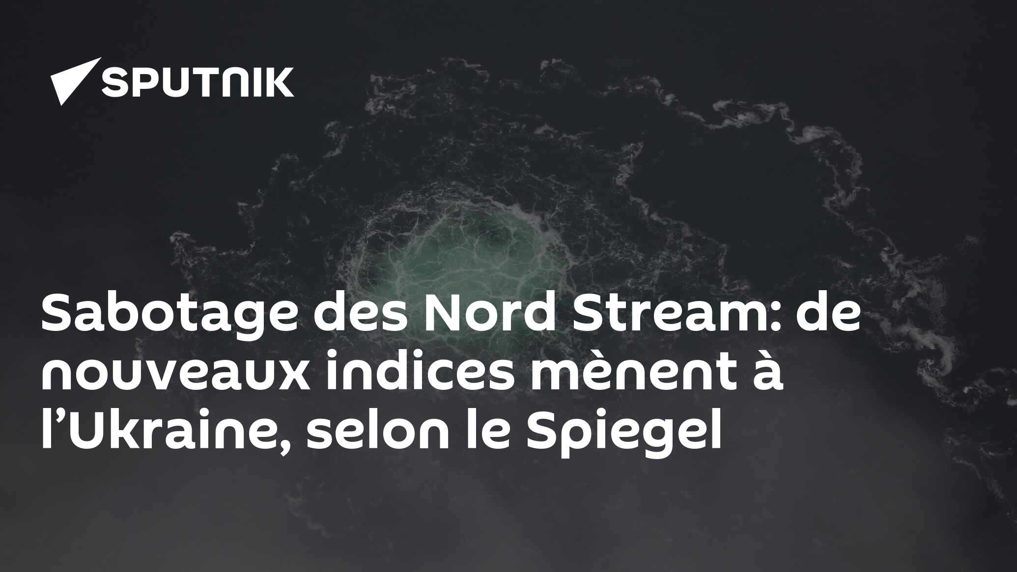 Sabotage des Nord Stream: de nouveaux indices mènent à l’Ukraine, selon le Spiegel