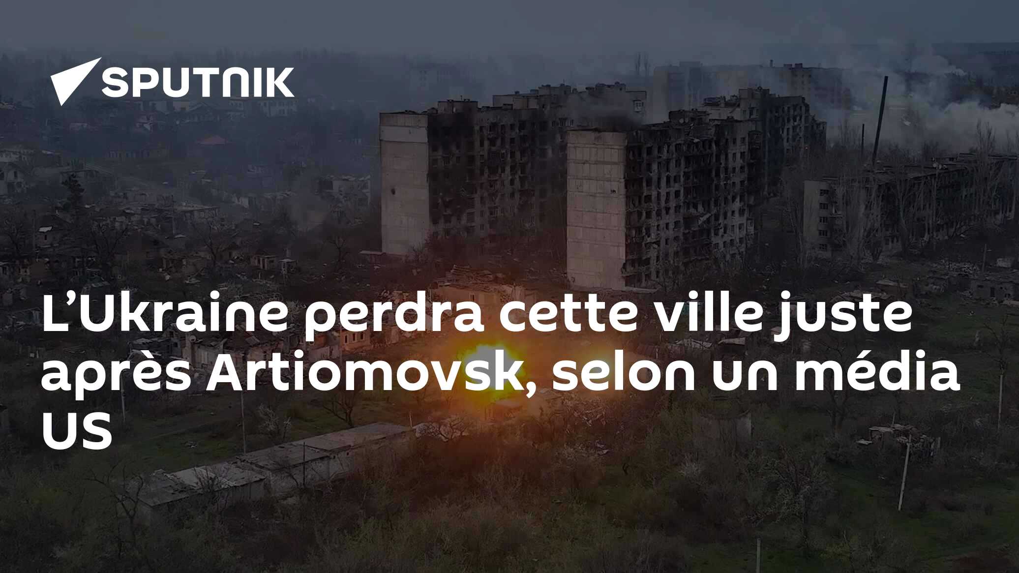 L’Ukraine perdra cette ville juste après Artiomovsk, selon un média US