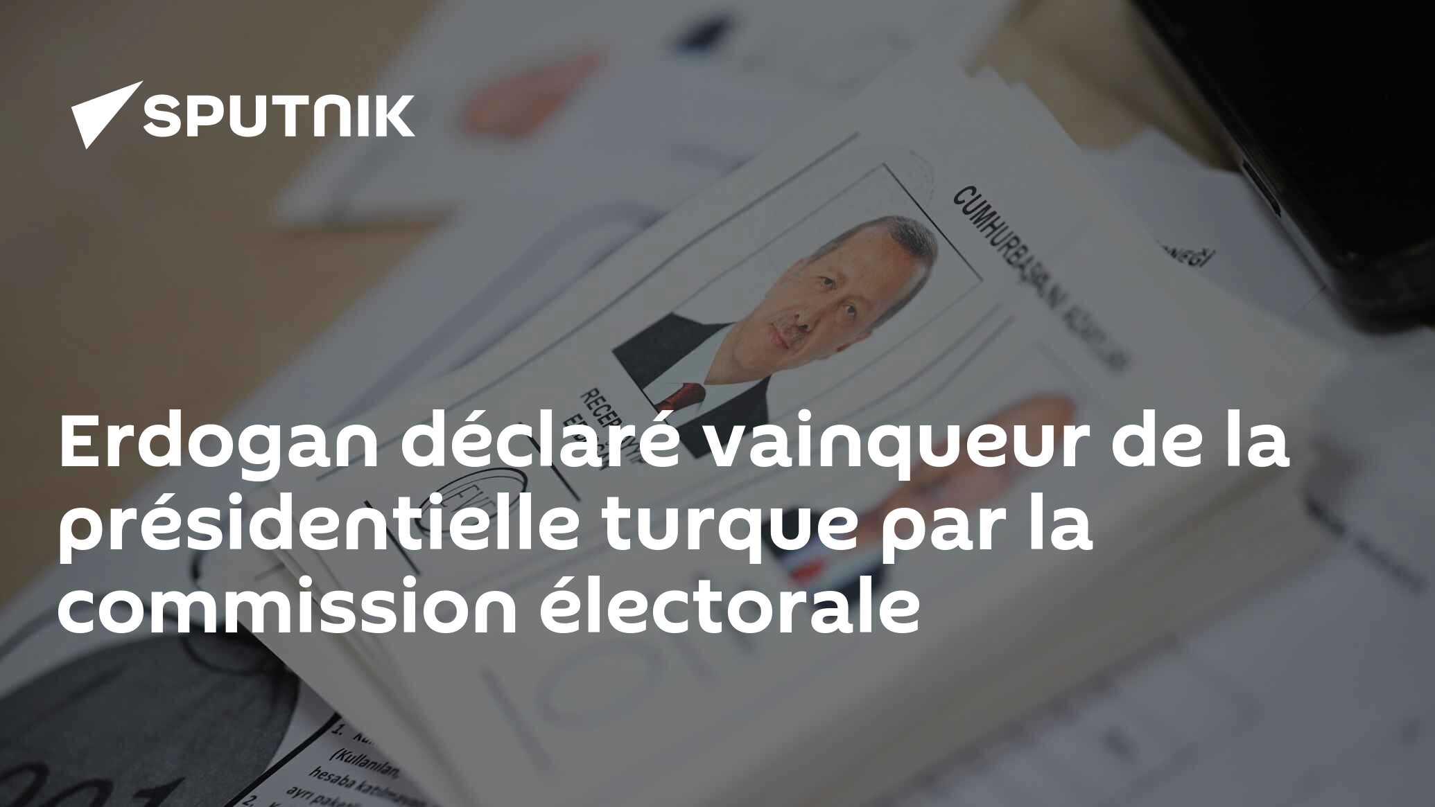 Erdogan déclaré vainqueur de la présidentielle turque par la commission électorale