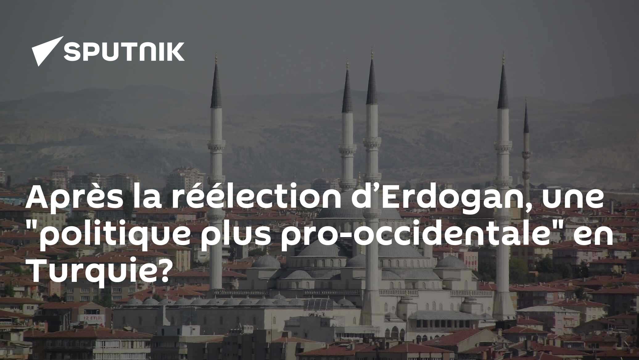 Après la réélection d’Erdogan, une "politique plus pro-occidentale" en Turquie?