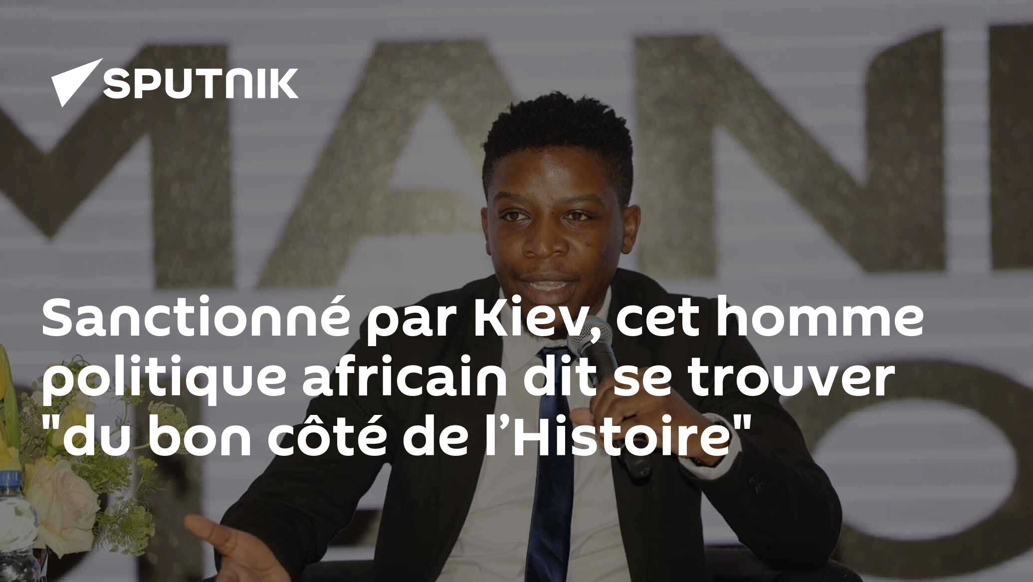 Sanctionné par Kiev, cet homme politique africain dit se trouver "du bon côté de l’Histoire"