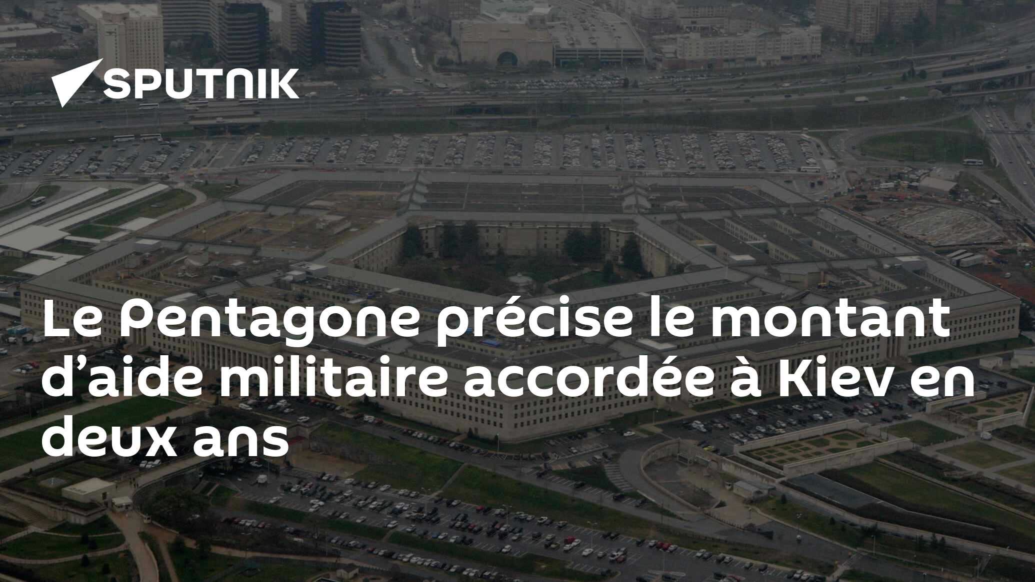 Le Pentagone précise le montant d’aide militaire accordée à Kiev en deux ans