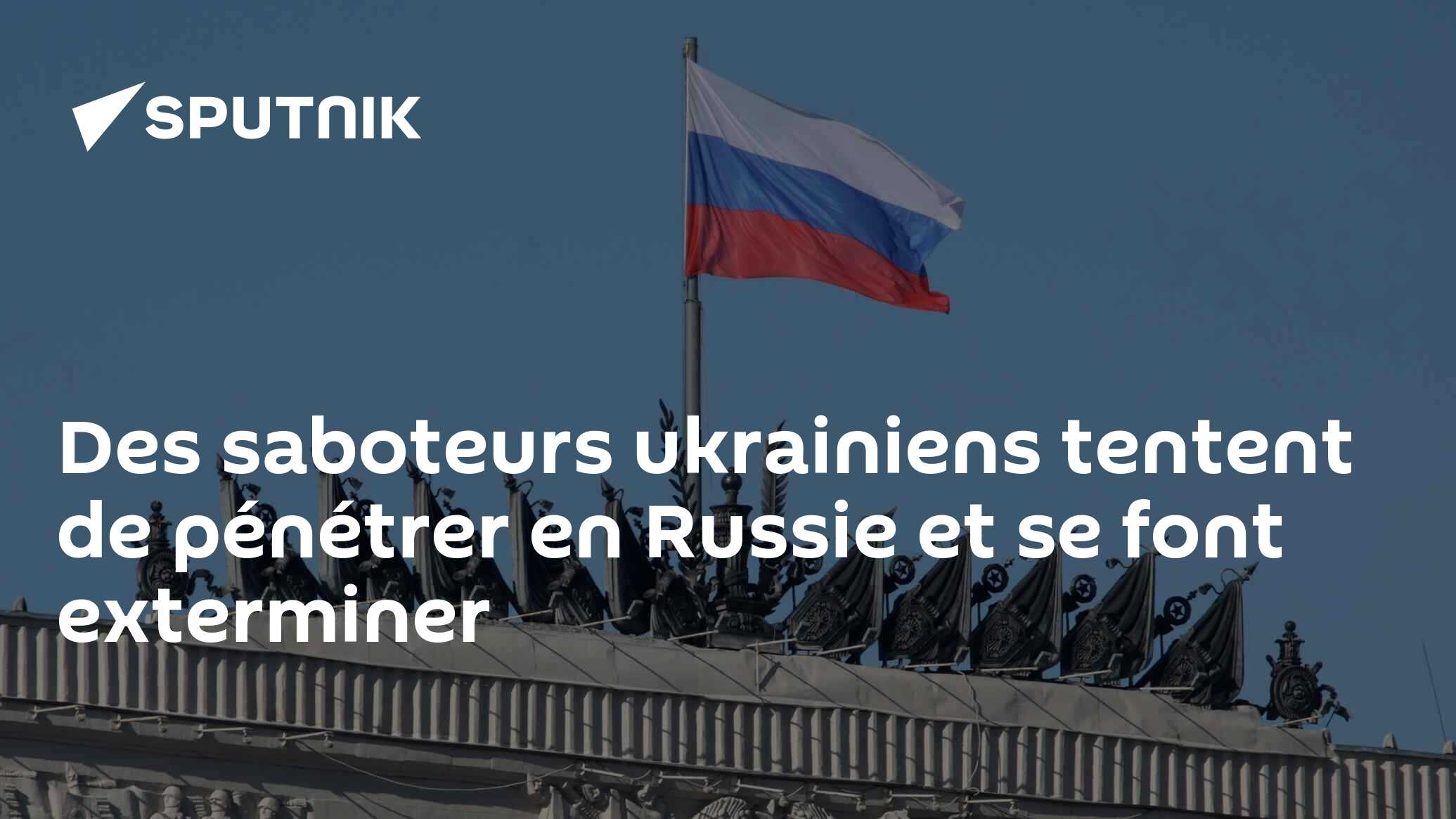 Des saboteurs ukrainiens tentent de pénétrer en Russie et se font exterminer