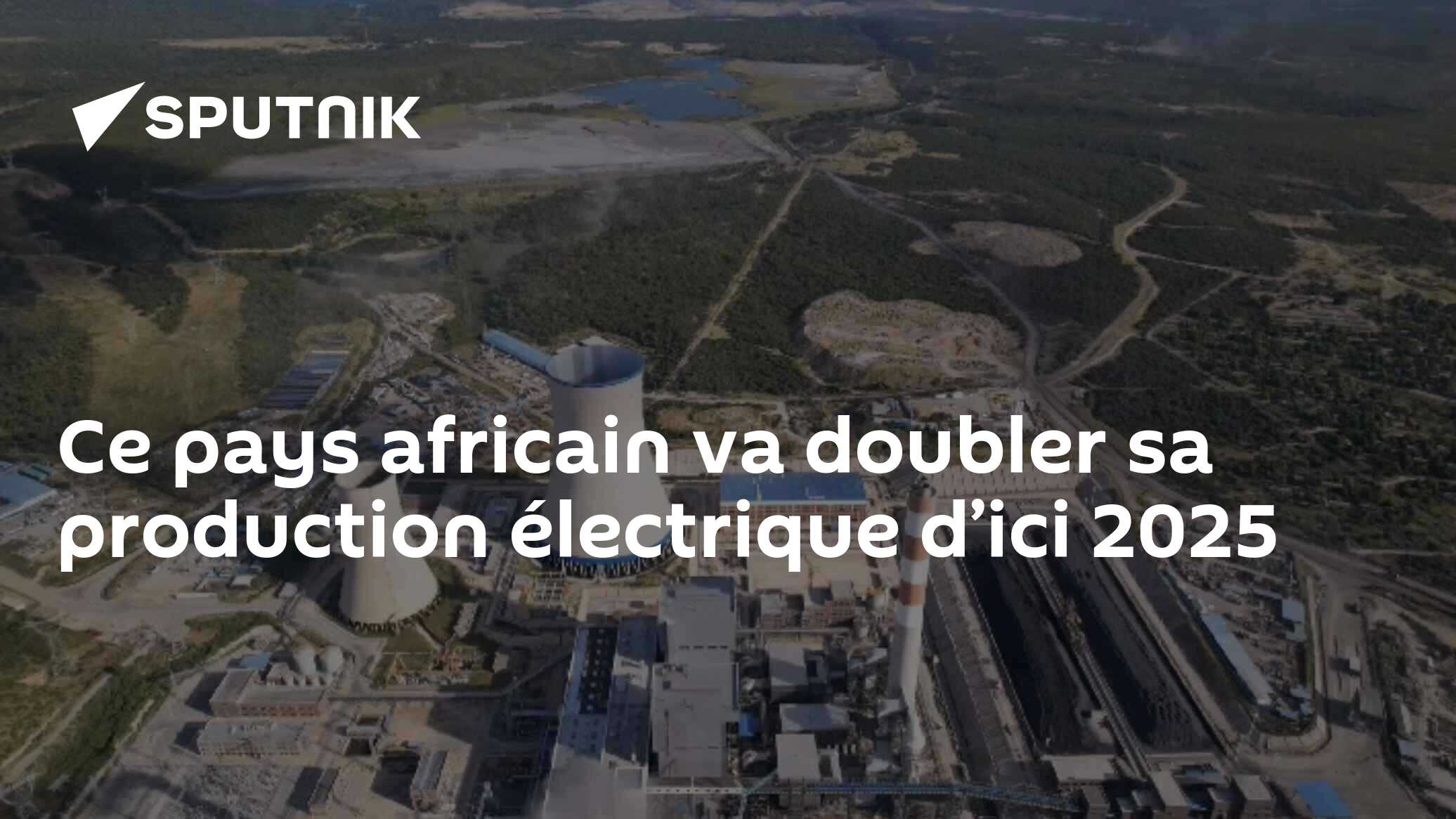 Ce pays africain va doubler sa production électrique d’ici 2025 05.06
