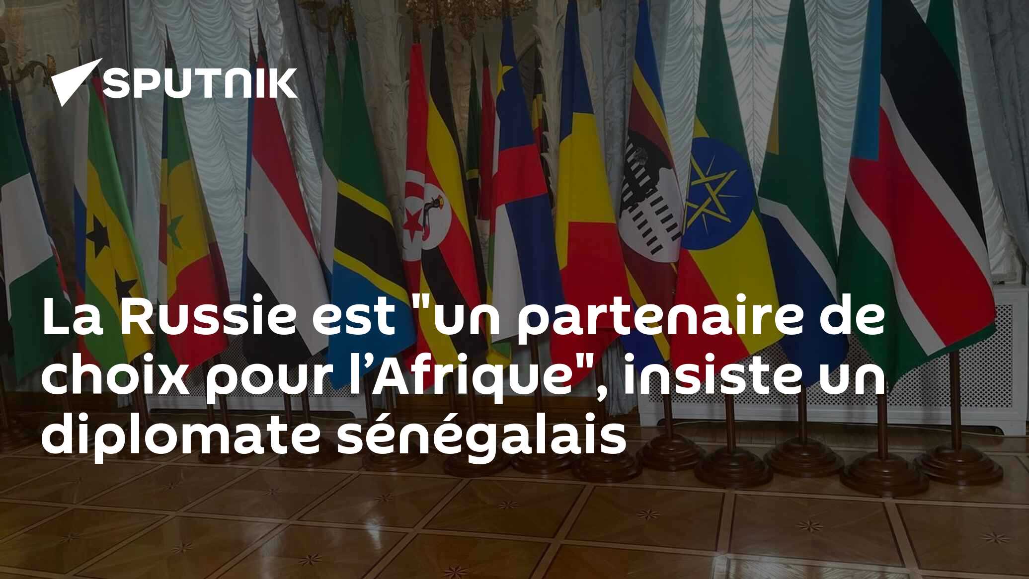 La Russie est "un partenaire de choix pour l’Afrique", insiste un diplomate sénégalais