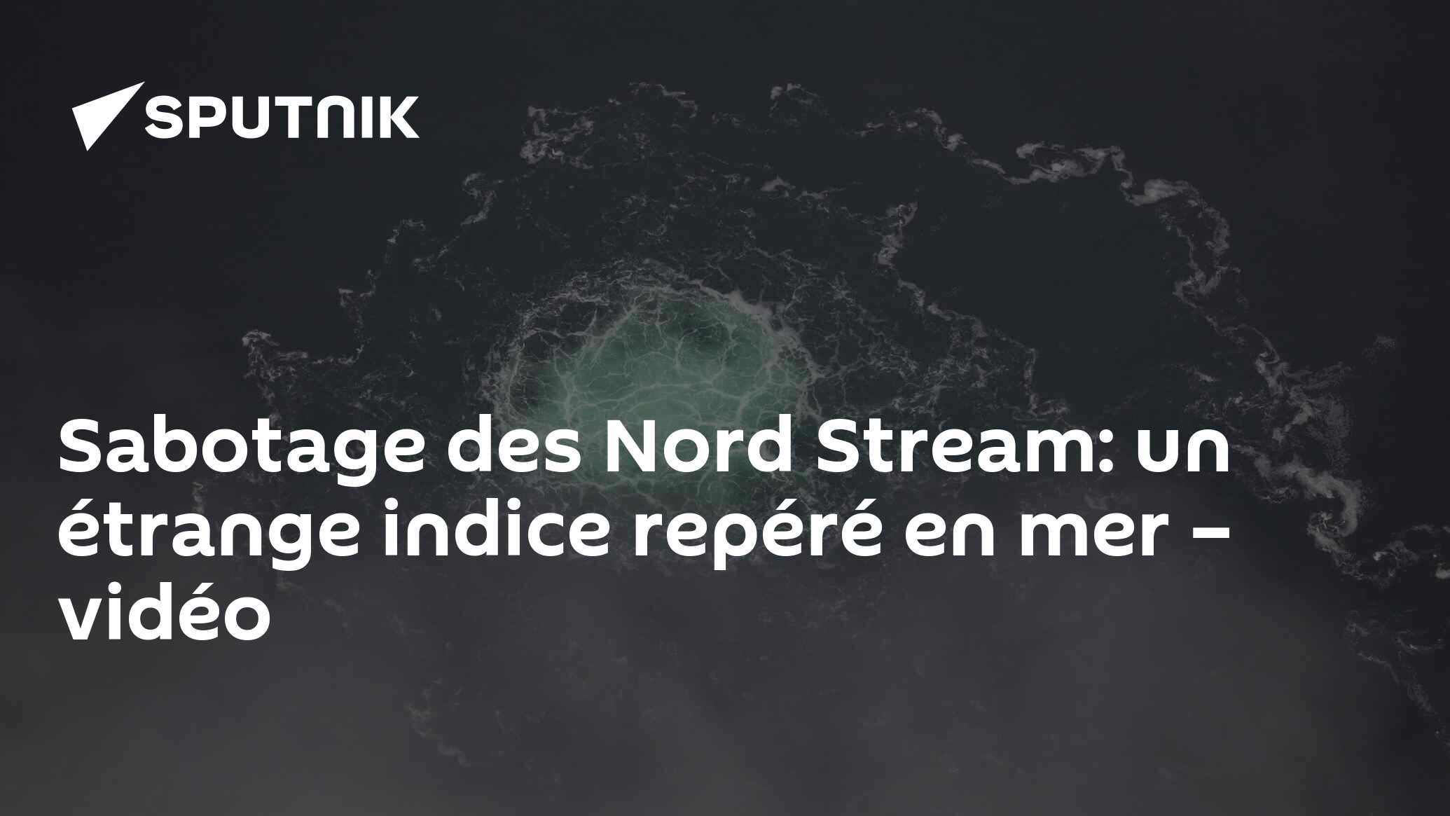 Sabotage des Nord Stream: un étrange indice repéré en mer – vidéo