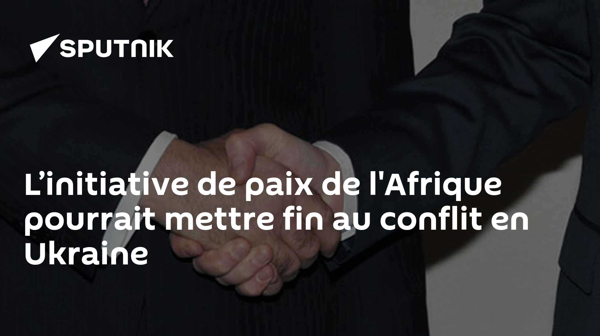L’initiative de paix de l'Afrique pourrait mettre fin au conflit en Ukraine