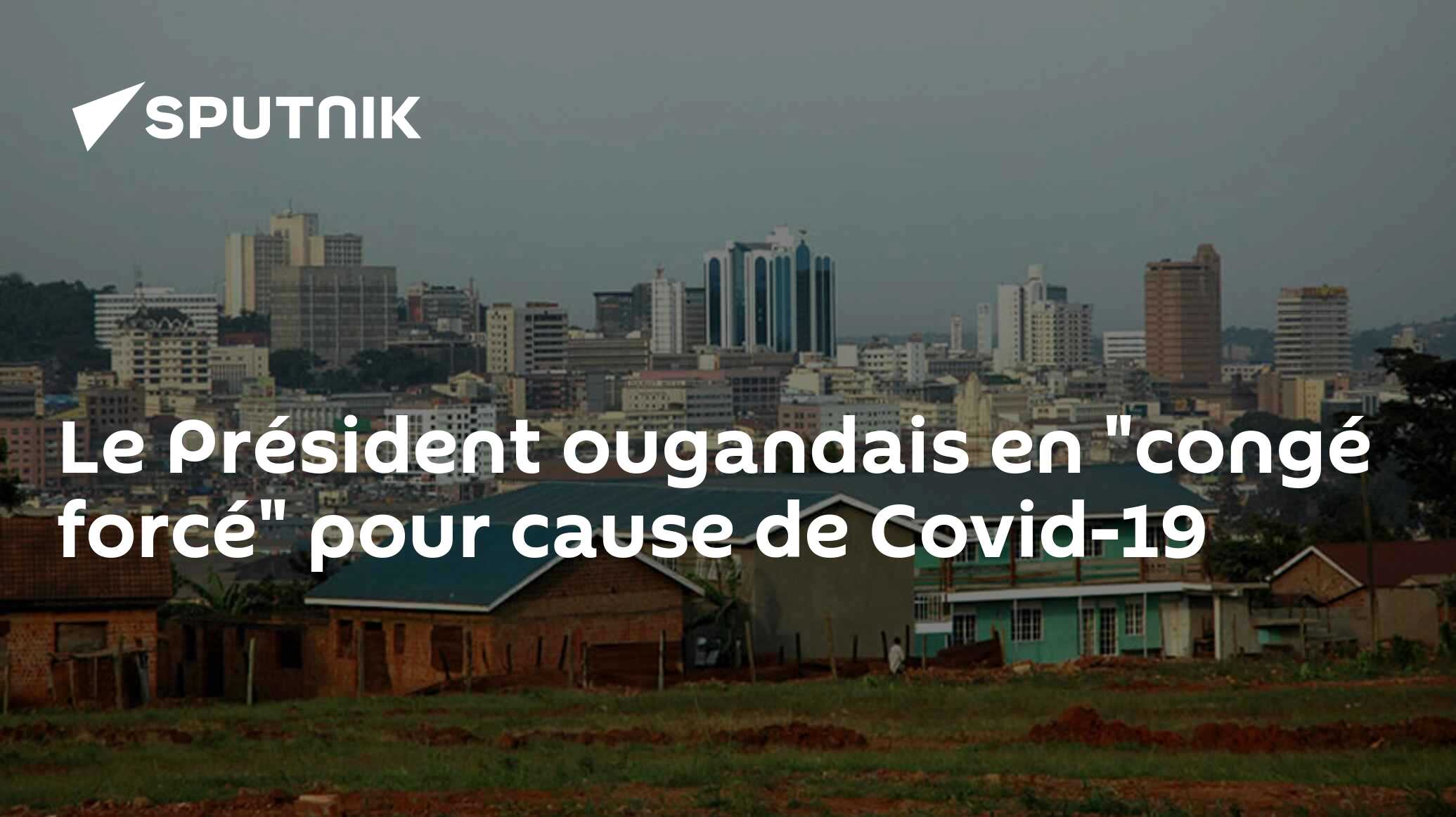 Le Président ougandais en "congé forcé" pour cause de Covid-19