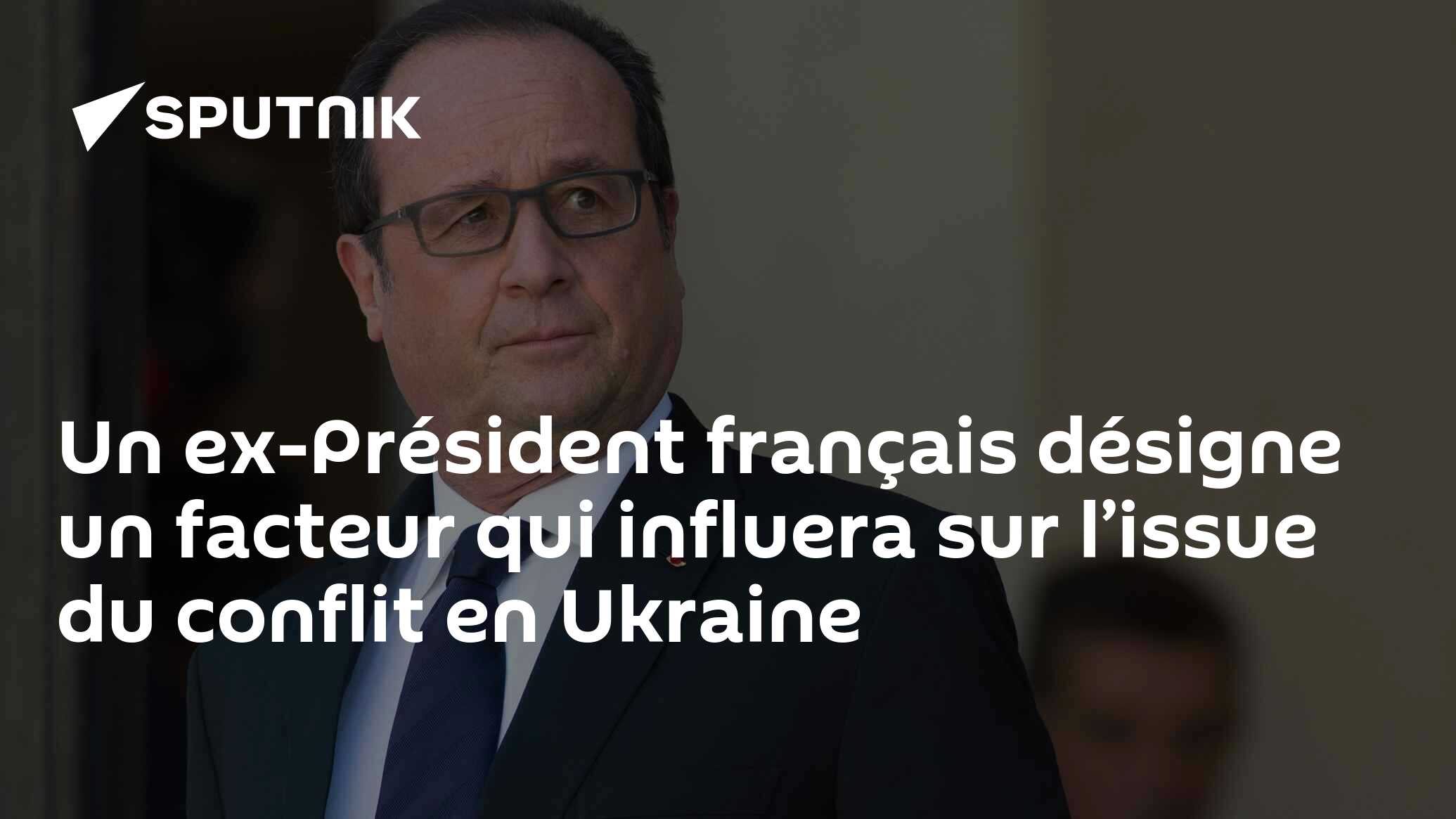 Un ex-Président français désigne un facteur qui influera sur l’issue du conflit en Ukraine
