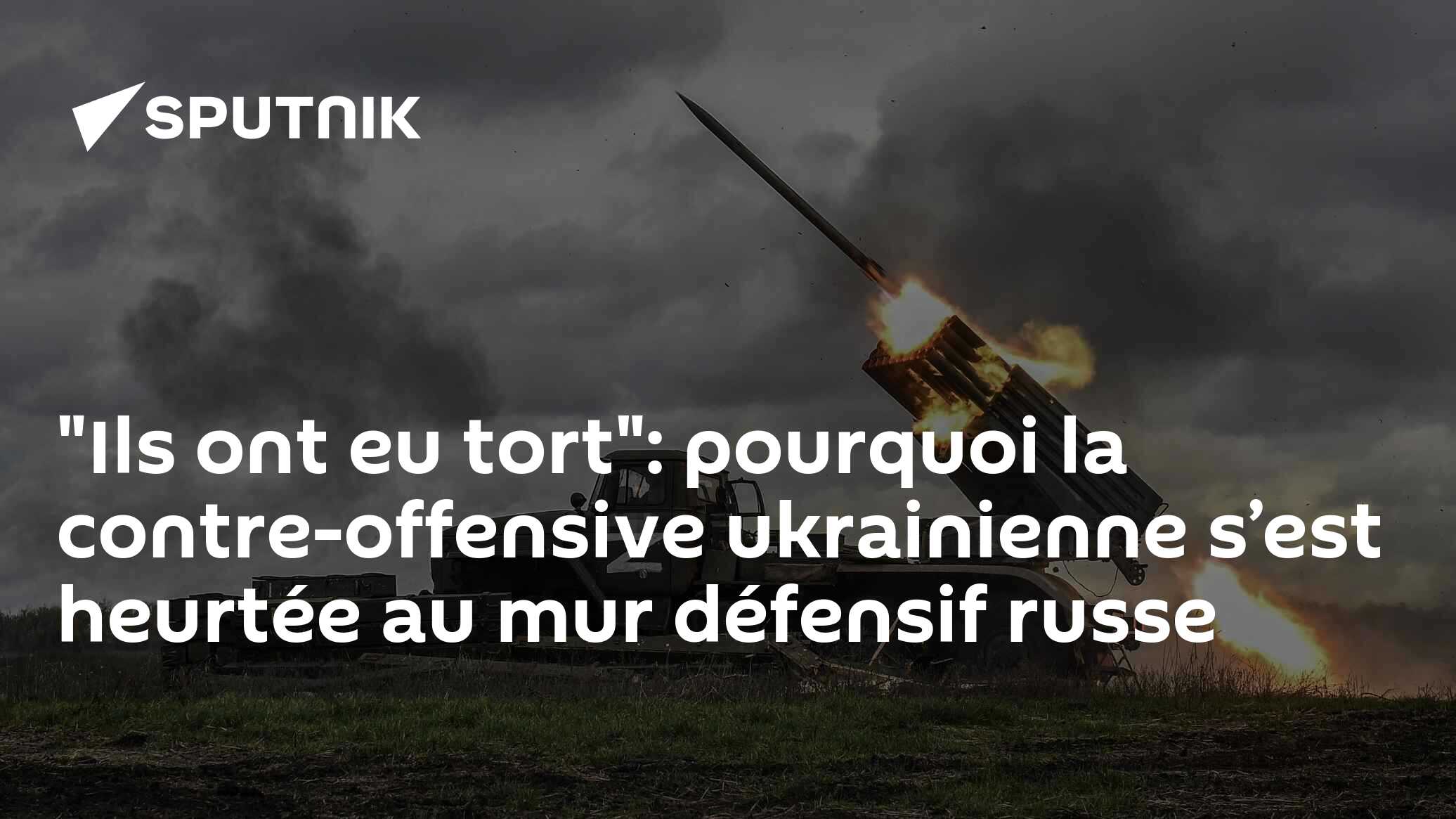 "Ils ont eu tort": pourquoi la contre-offensive ukrainienne s’est heurtée au mur défensif russe