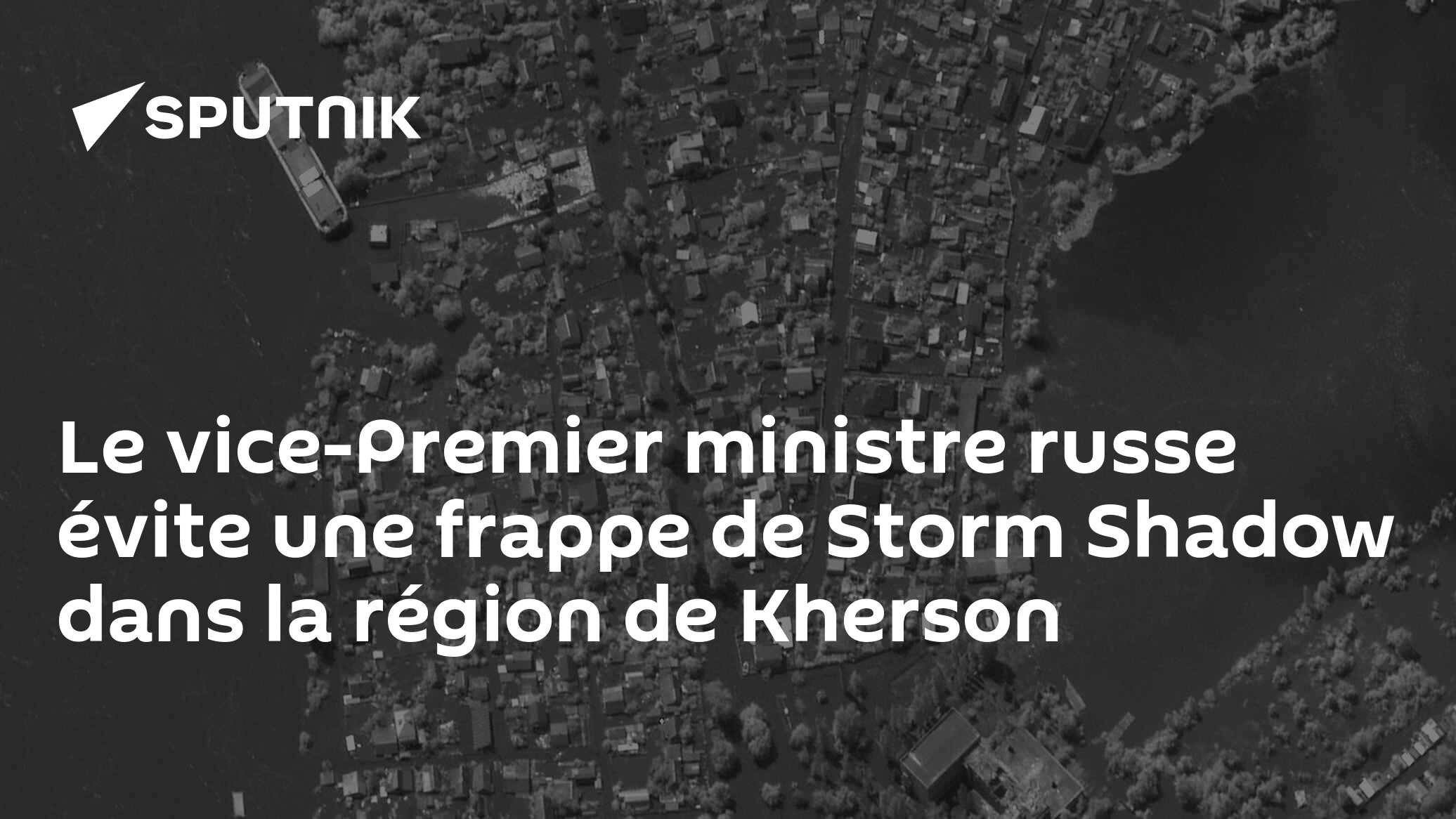 Le vice-Premier ministre russe évite une frappe de Storm Shadow dans la région de Kherson