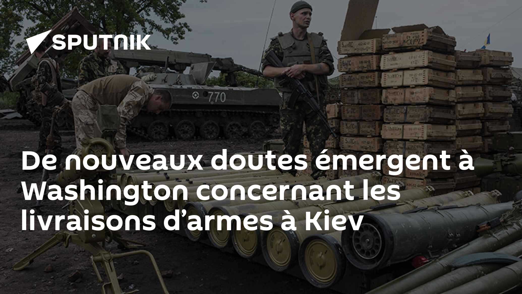 De nouveaux doutes émergent à Washington concernant les livraisons d’armes à Kiev
